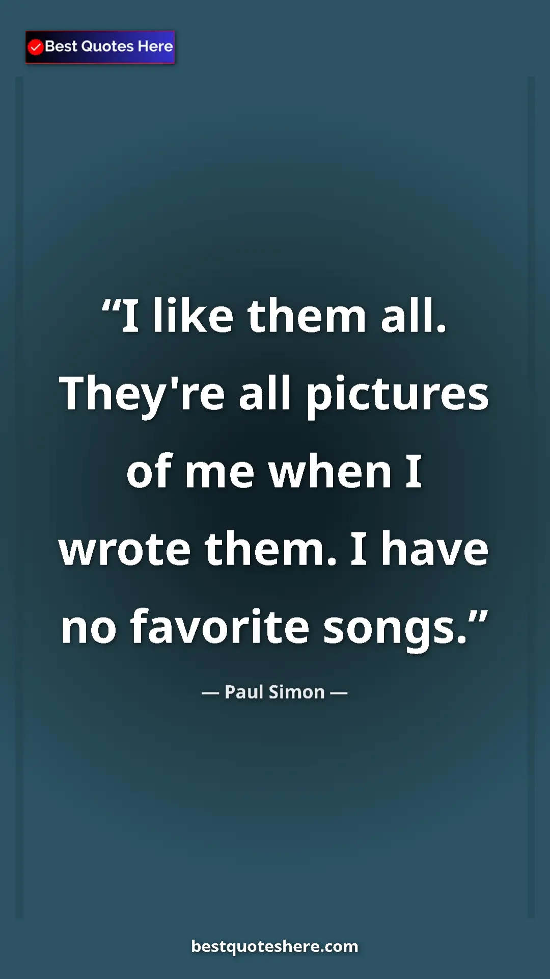 Pinterest quote poster by Paul Simon: "I like them all. They're all pictures of me when I wrote..."