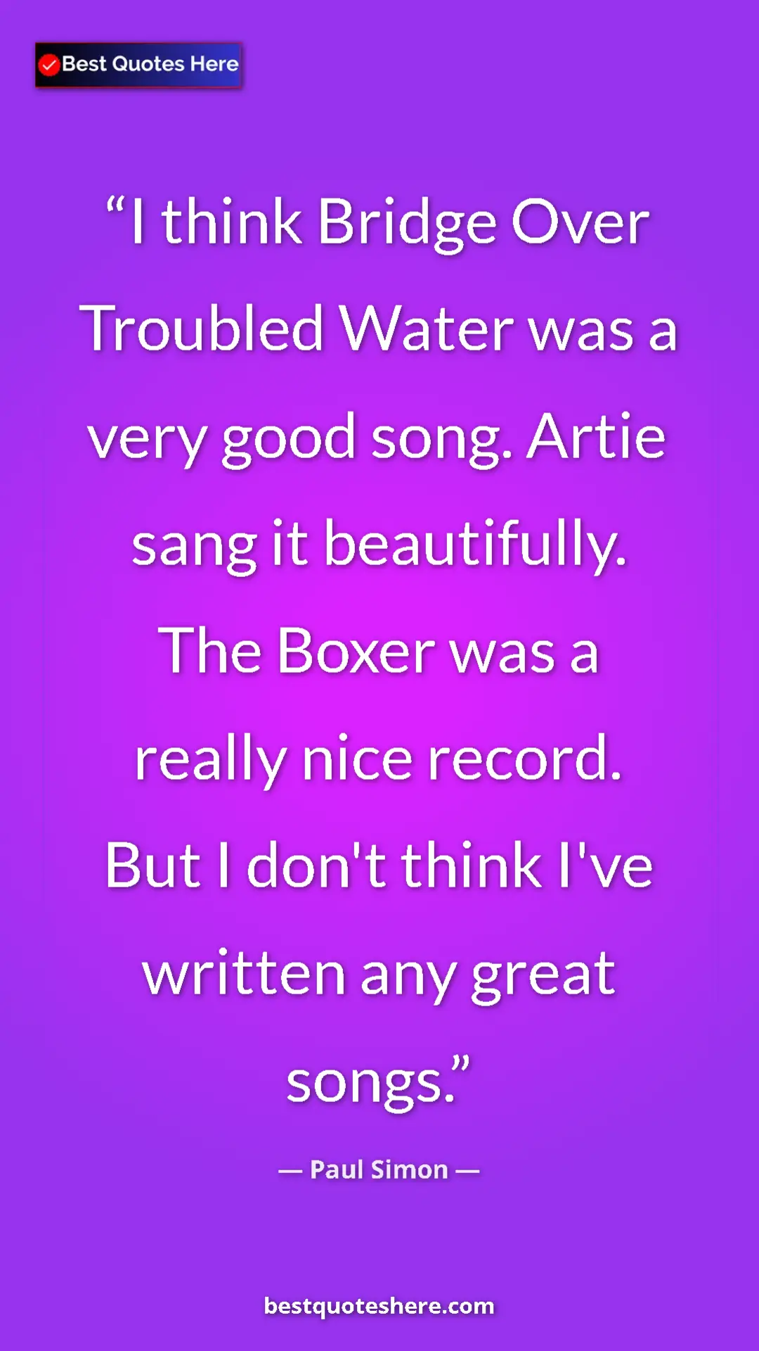 Pinterest quote poster by Paul Simon: "I think Bridge Over Troubled Water was a very good song...."