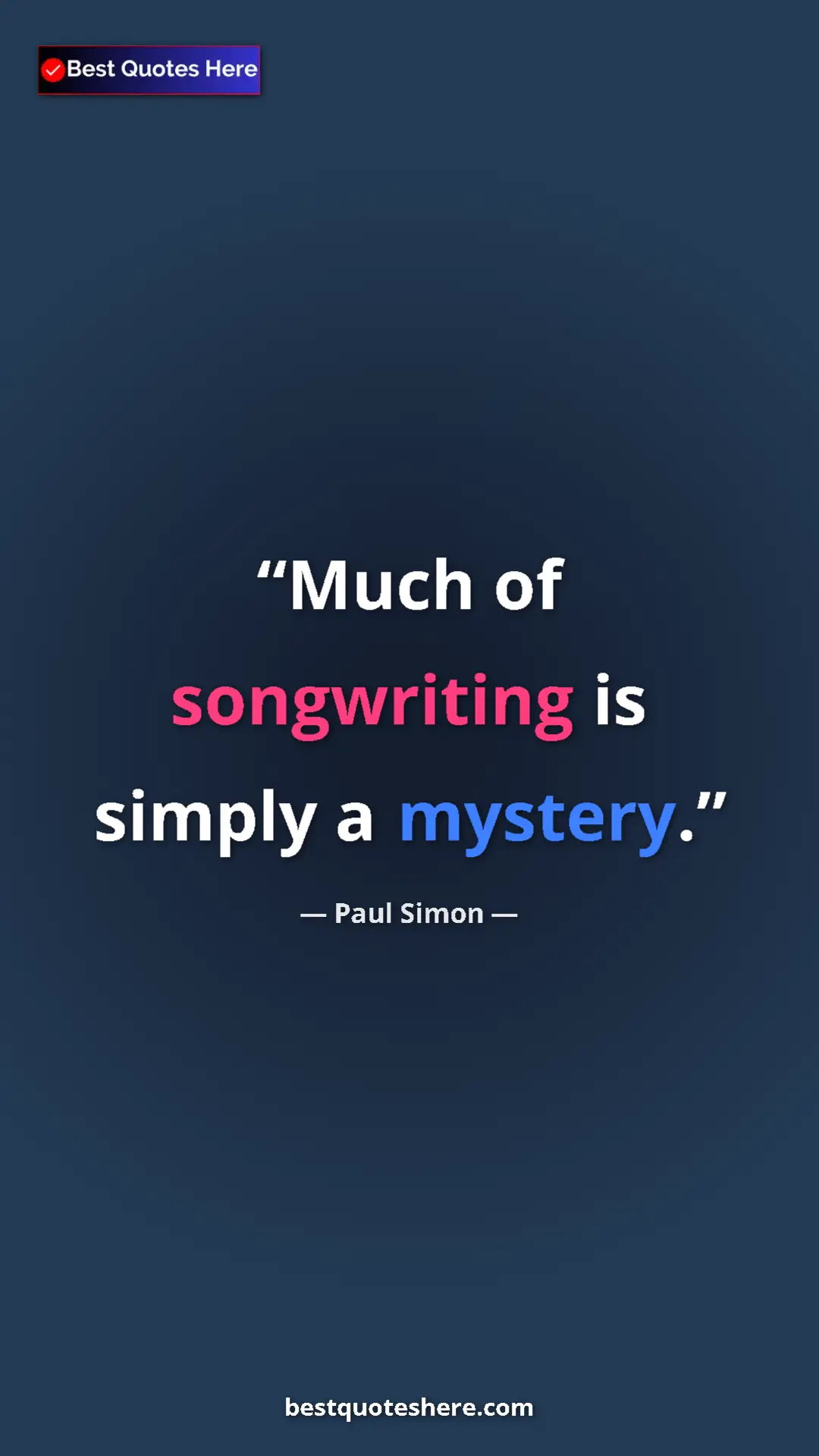 Pinterest quote poster by Paul Simon: "Much of songwriting is simply a mystery."