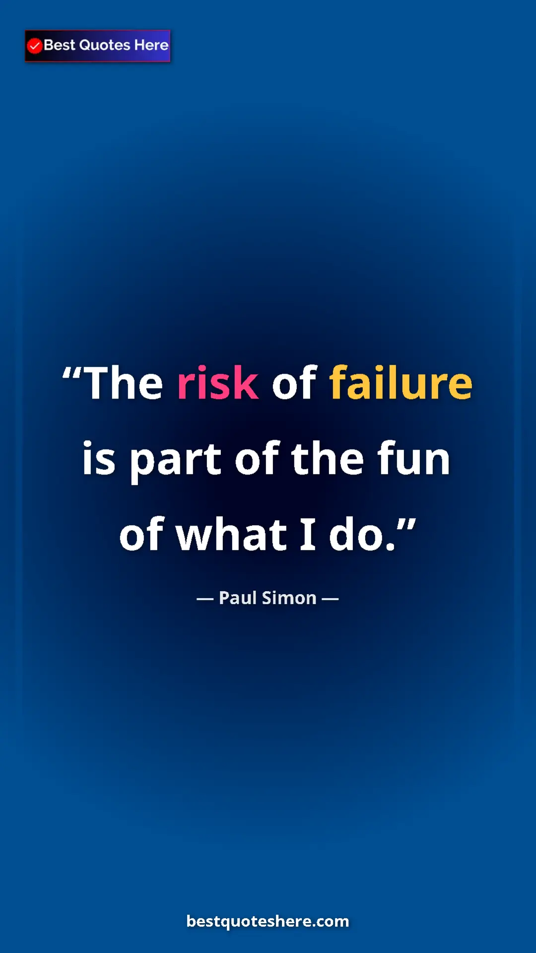 Pinterest quote poster by Paul Simon: "The risk of failure is part of the fun of what I do."