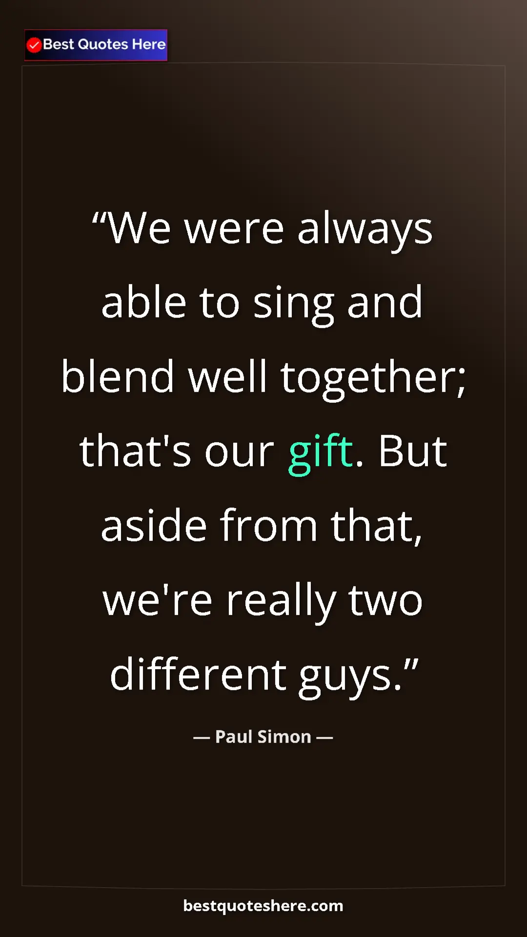 Pinterest quote poster by Paul Simon: "We were always able to sing and blend well together; that's..."