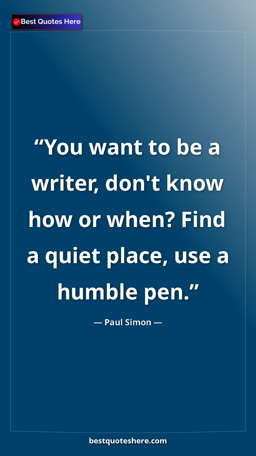 Pinterest quote poster by Paul Simon: "You want to be a writer, don't know how or when? Find a..."