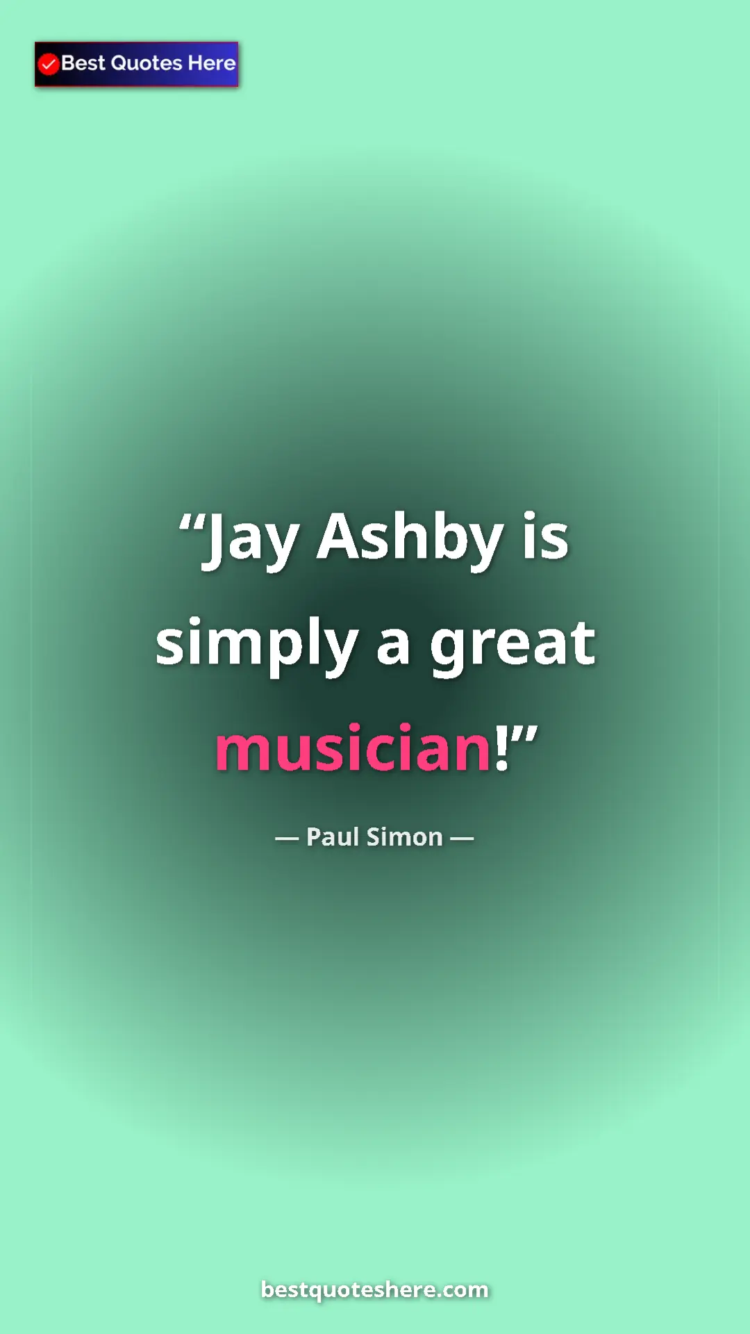Pinterest quote poster by Paul Simon: "Jay Ashby is simply a great musician!"