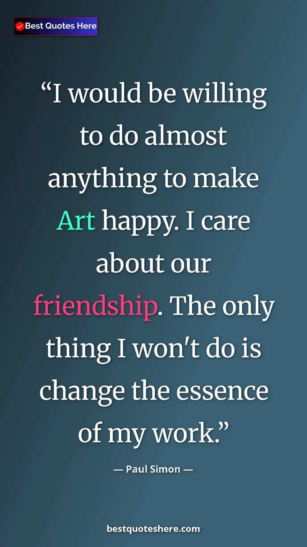 Pinterest quote poster by Paul Simon: "I would be willing to do almost anything to make Art happy...."