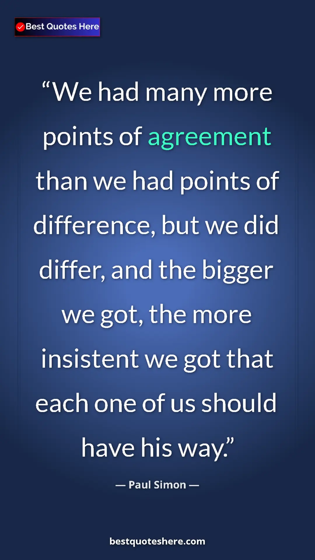 Pinterest quote poster by Paul Simon: "We had many more points of agreement than we had points of..."