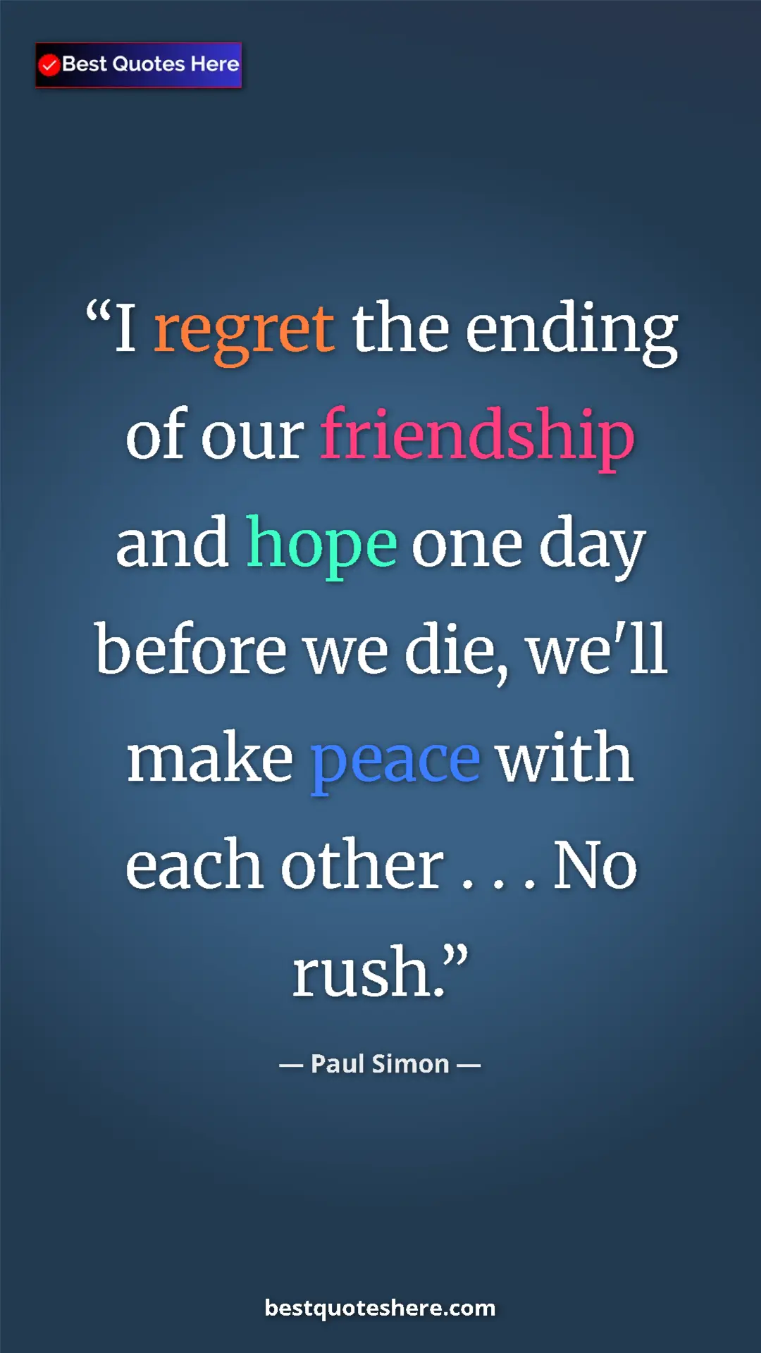 Pinterest quote poster by Paul Simon: "I regret the ending of our friendship and hope one day..."
