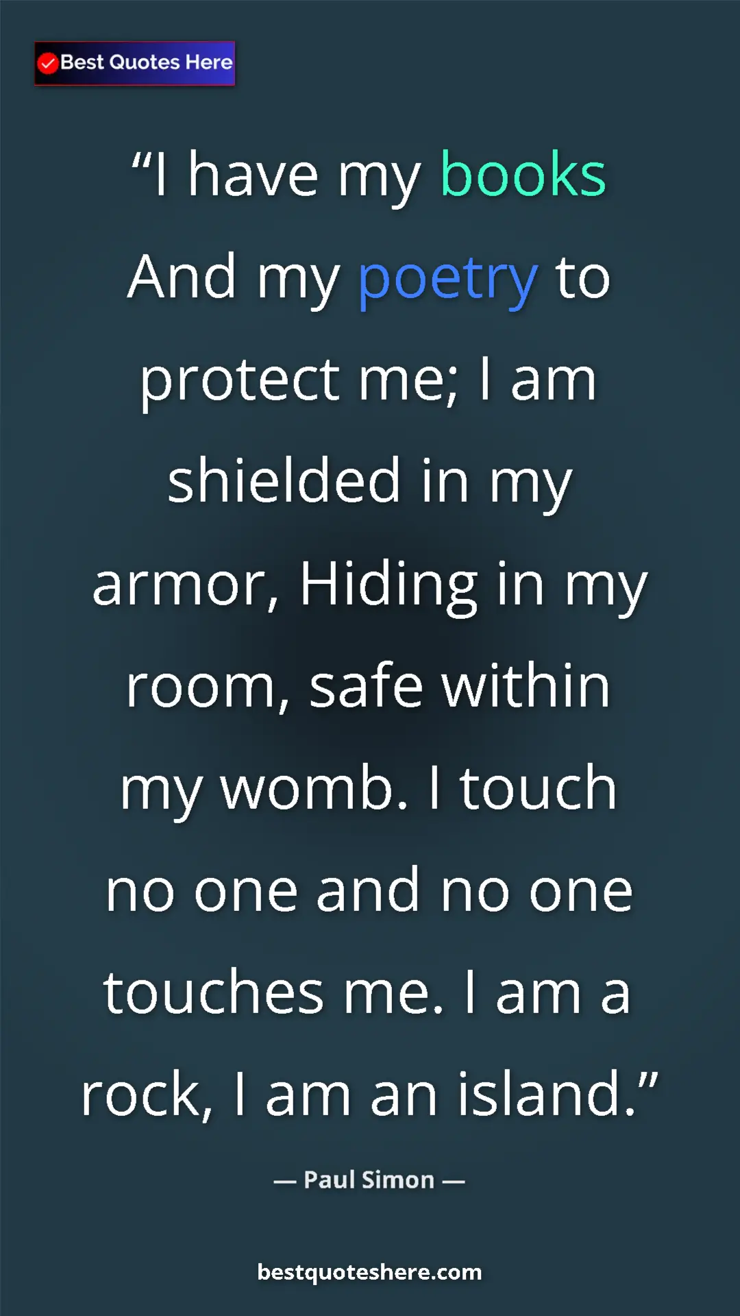 Pinterest quote poster by Paul Simon: "I have my books And my poetry to protect me; I am shielded..."
