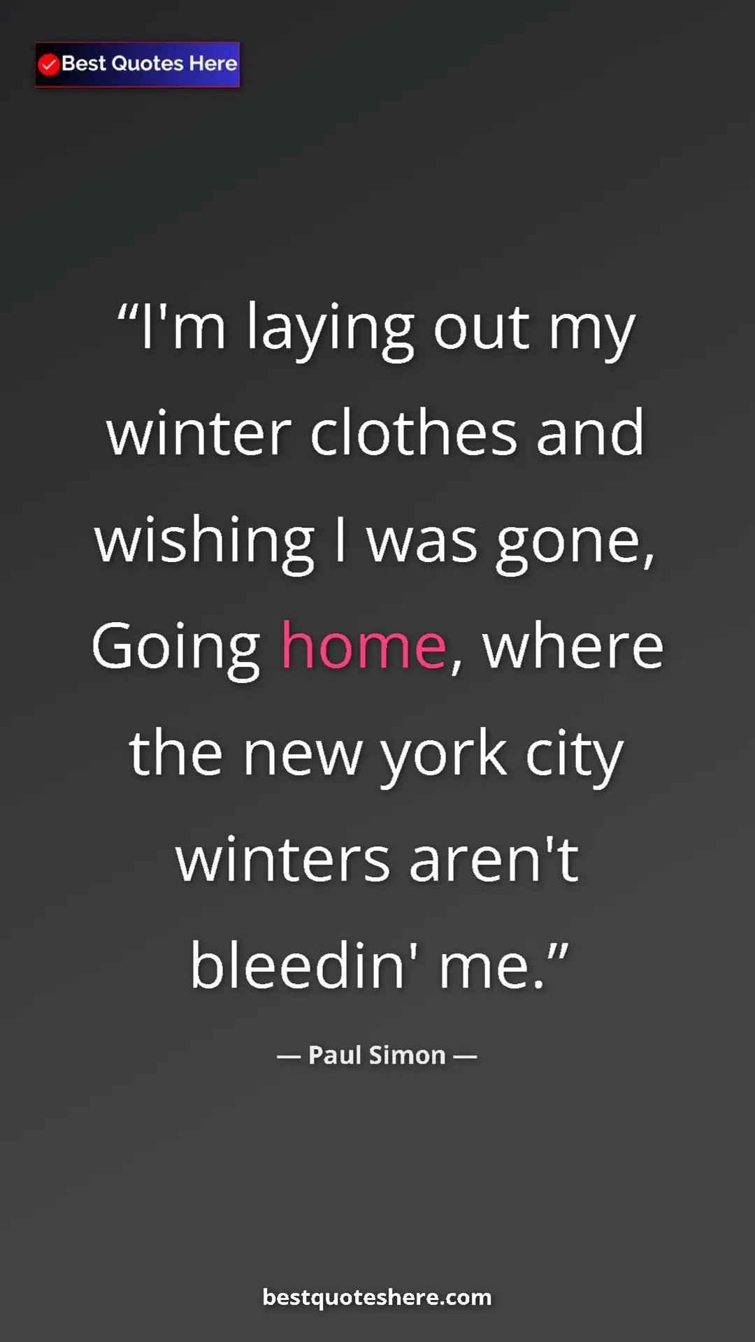 Pinterest quote poster by Paul Simon: "I'm laying out my winter clothes and wishing I was gone,..."