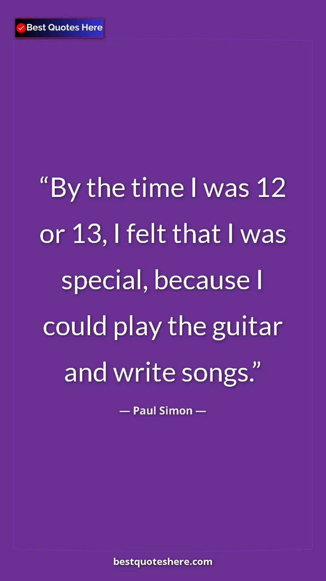 Pinterest quote poster by Paul Simon: "By the time I was 12 or 13, I felt that I was special,..."