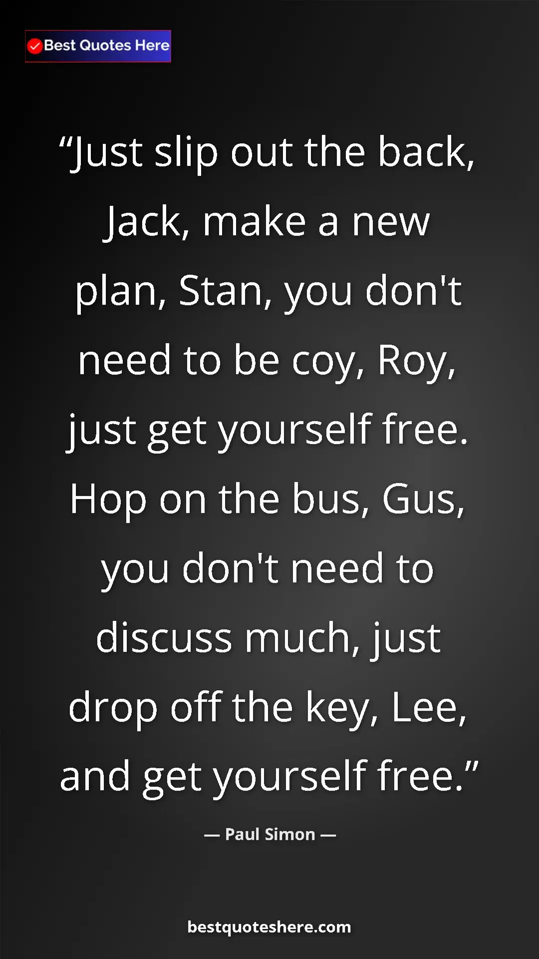 Pinterest quote poster by Paul Simon: "Just slip out the back, Jack, make a new plan, Stan, you..."