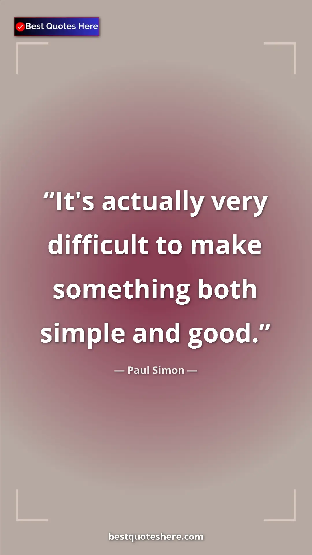 Paul Simon Quote Card: "It's actually very difficult to make something both simple..." Pinterest quote poster by Paul Simon: "It's actually very difficult to make something both simple..."