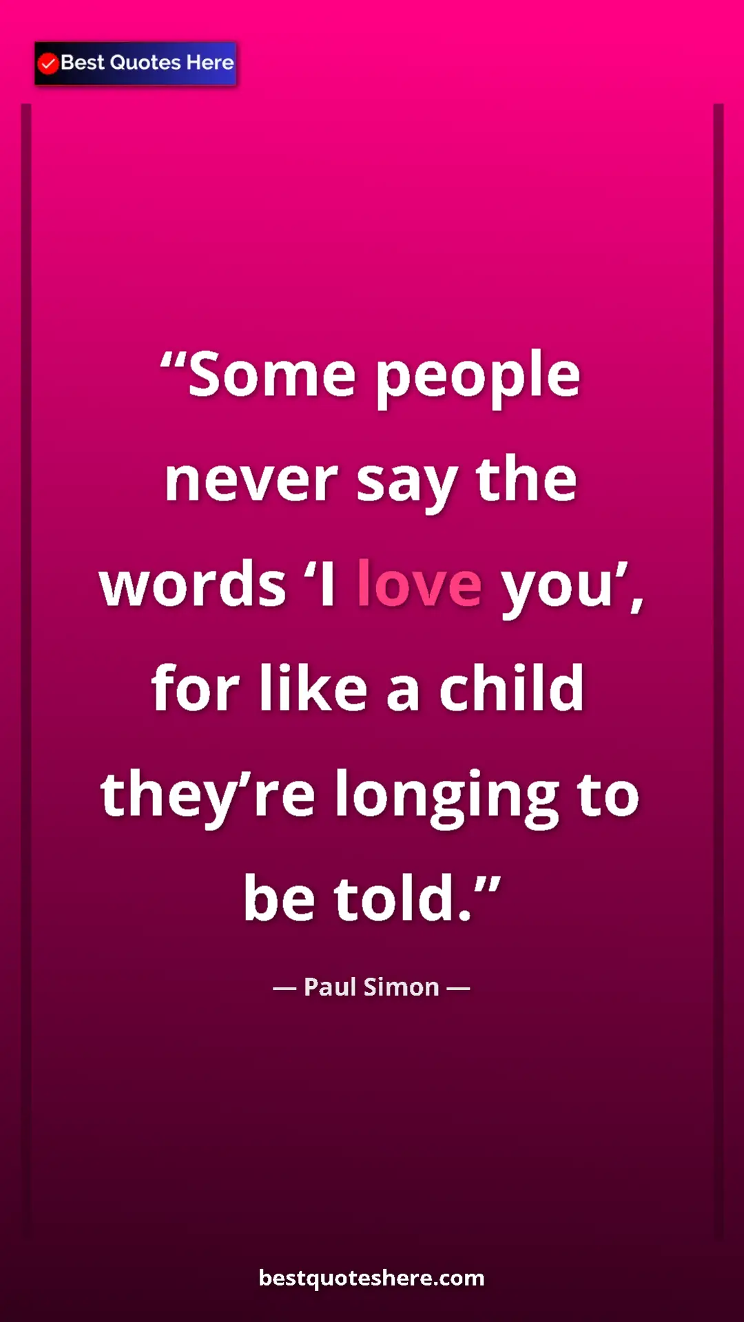Pinterest quote poster by Paul Simon: "Some people never say the words ‘I love you’, for like a chi"