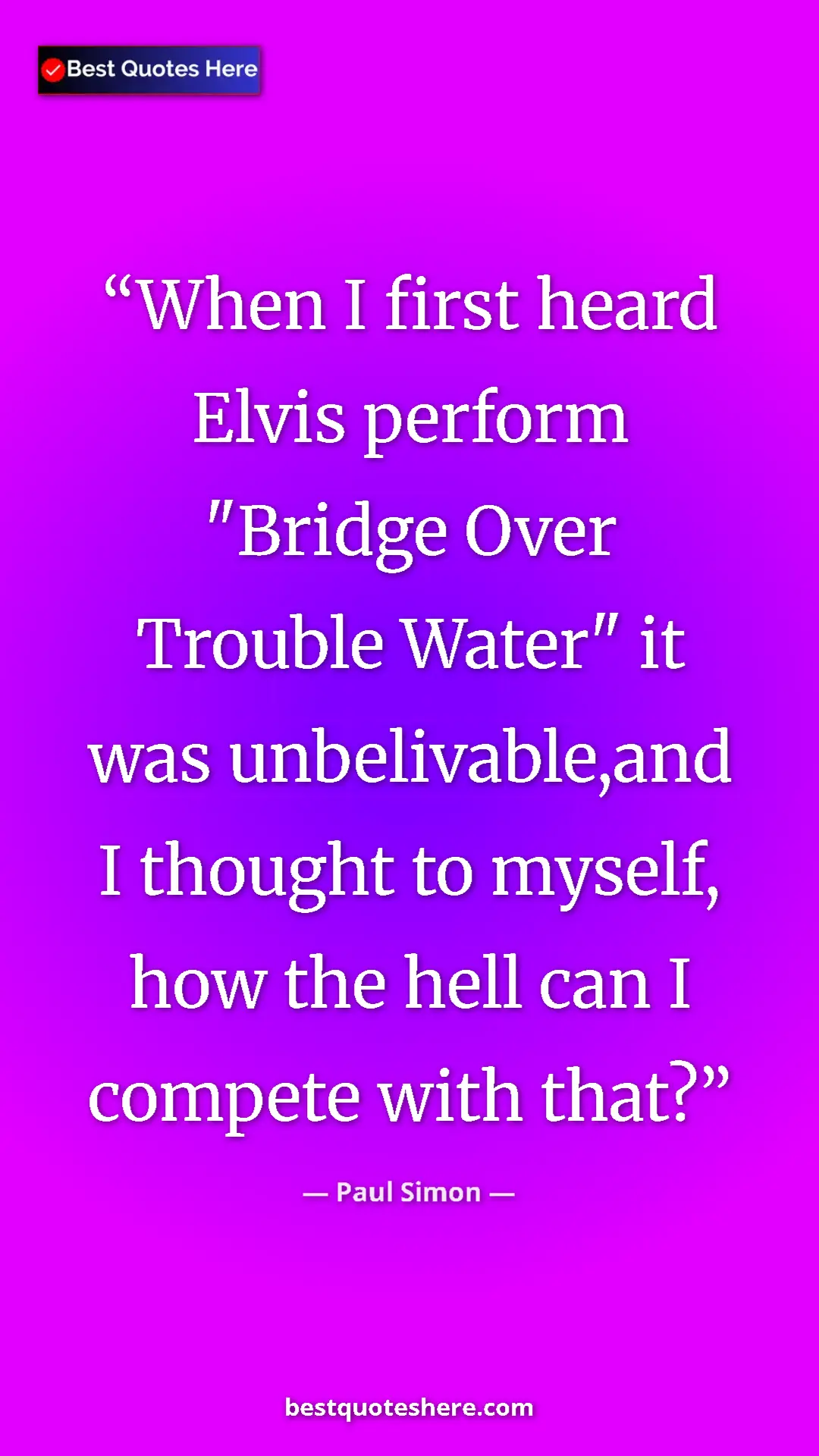 Pinterest quote poster by Paul Simon: "When I first heard Elvis perform "Bridge Over Trouble..."
