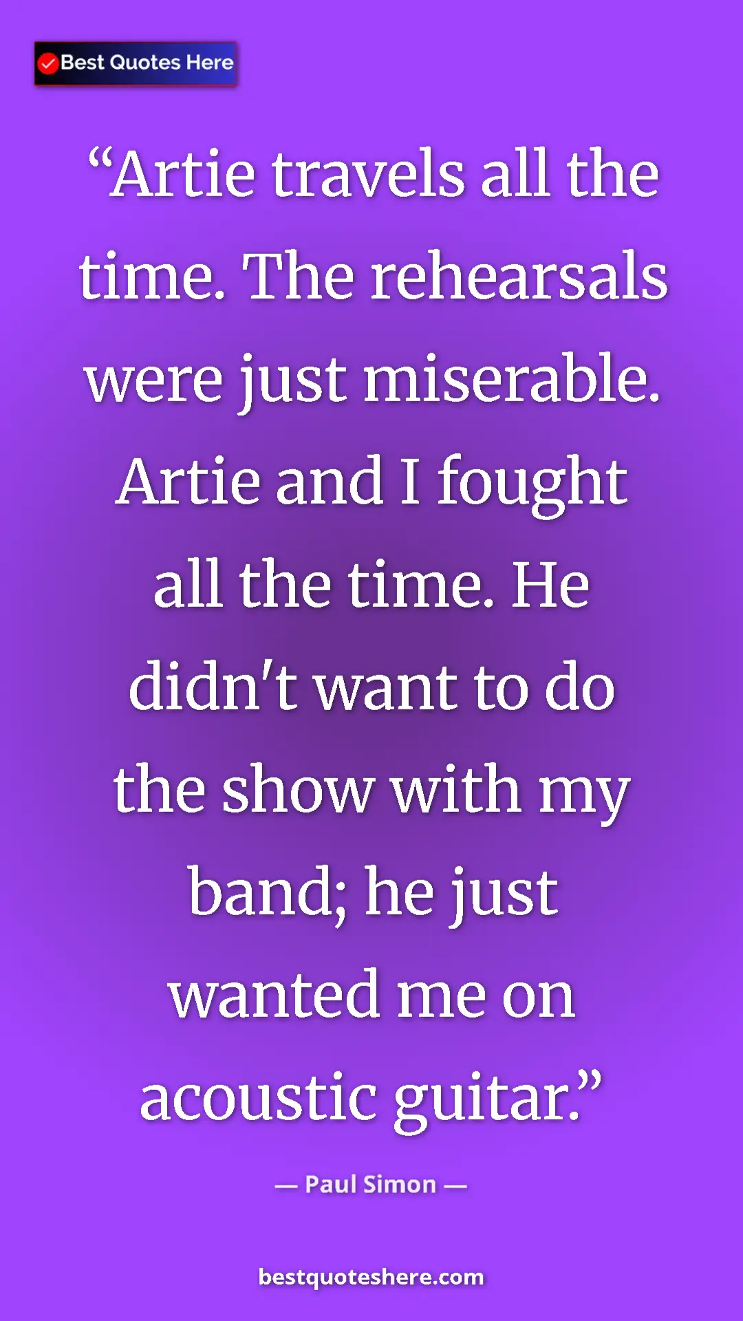 Pinterest quote poster by Paul Simon: "Artie travels all the time. The rehearsals were just..."
