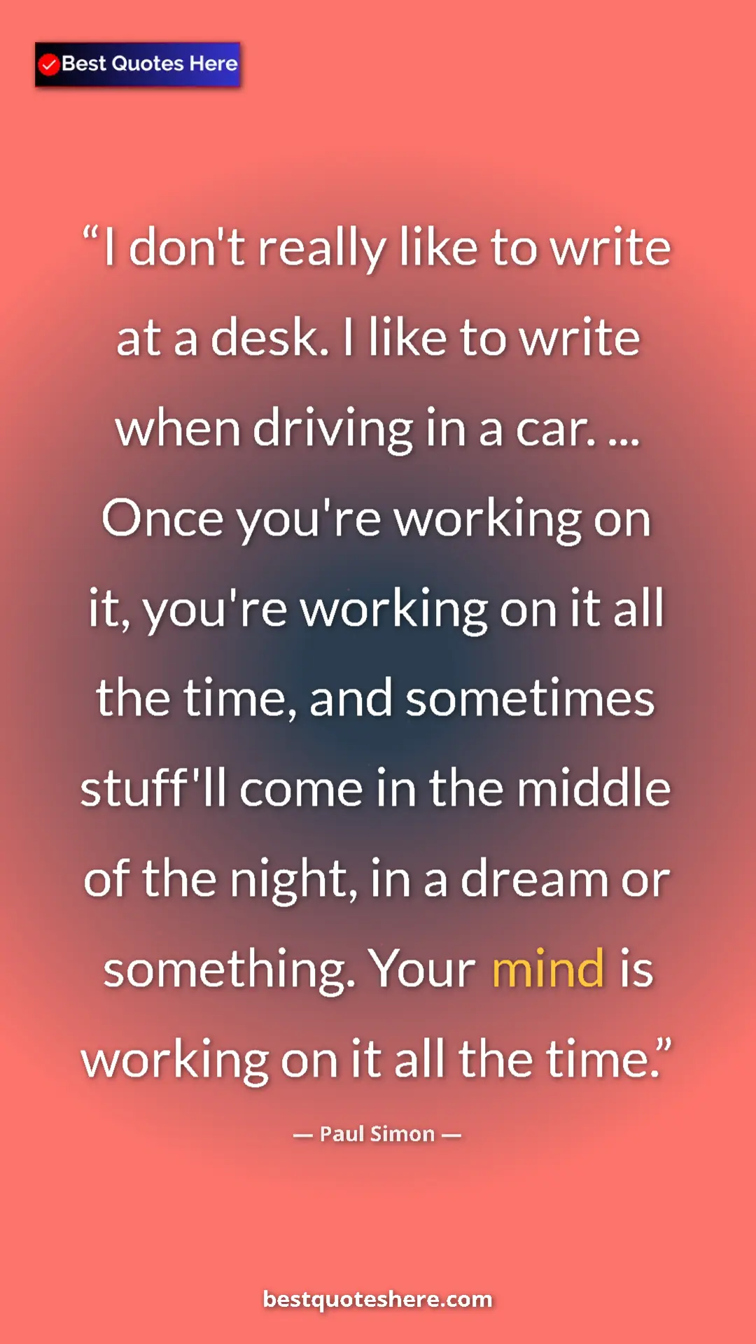 Pinterest quote poster by Paul Simon: "I don't really like to write at a desk. I like to write..."