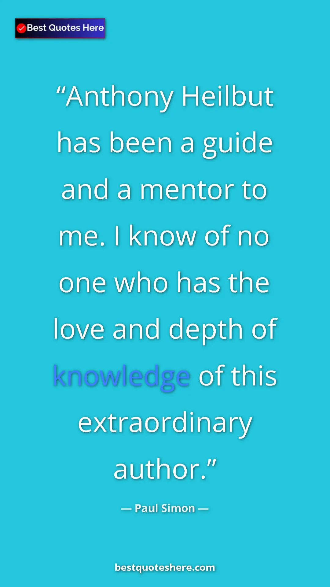 Pinterest quote poster by Paul Simon: "Anthony Heilbut has been a guide and a mentor to me. I know..."