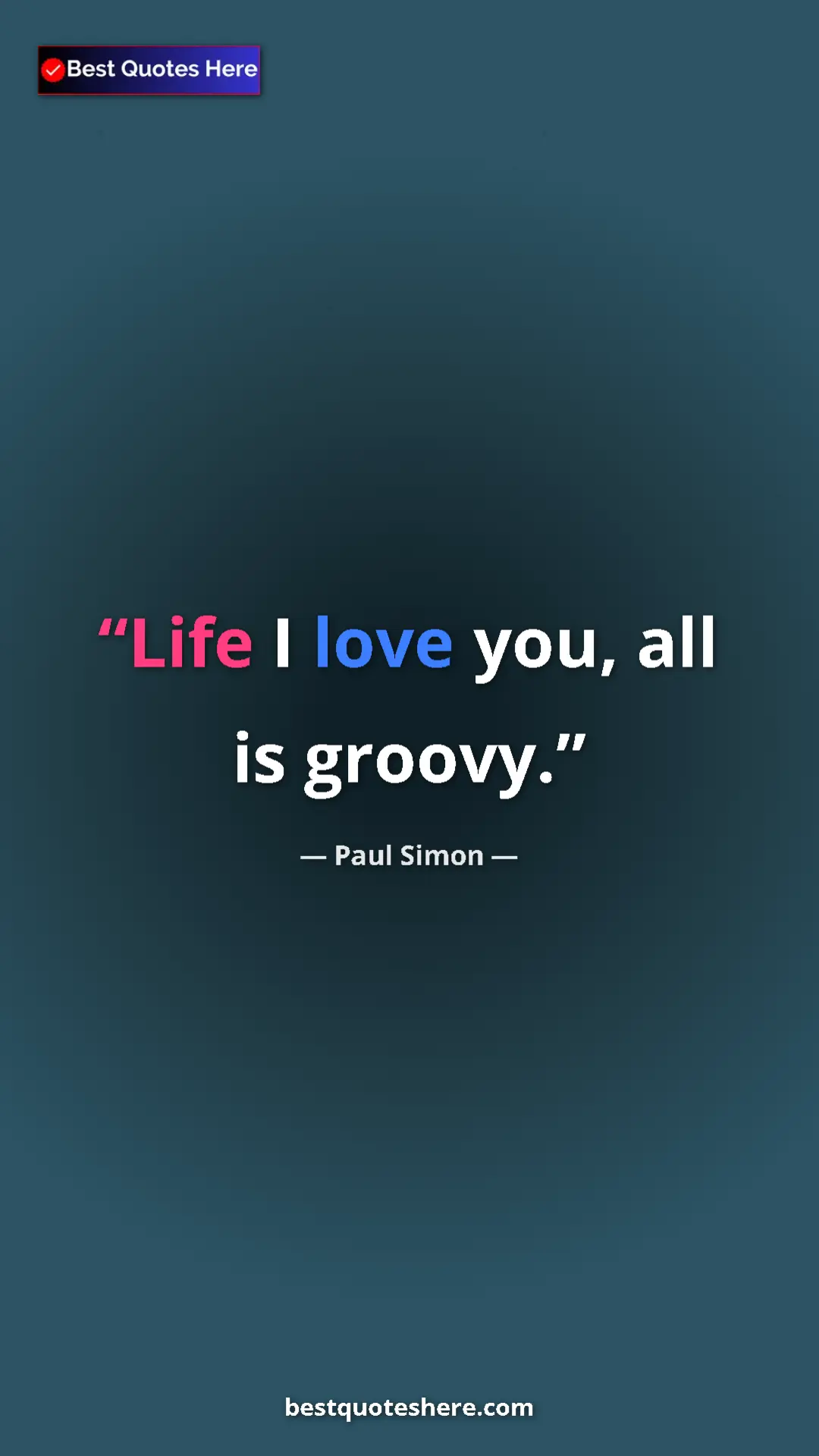 Pinterest quote poster by Paul Simon: "Life I love you, all is groovy."