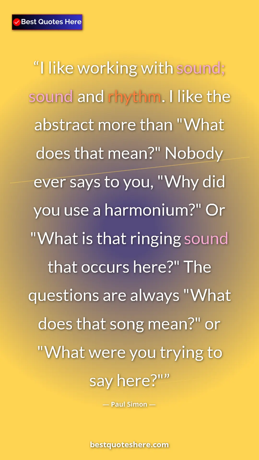 Paul Simon Quote Card: "I like working with sound; sound and rhythm. I like the..." Pinterest quote poster by Paul Simon: "I like working with sound; sound and rhythm. I like the..."