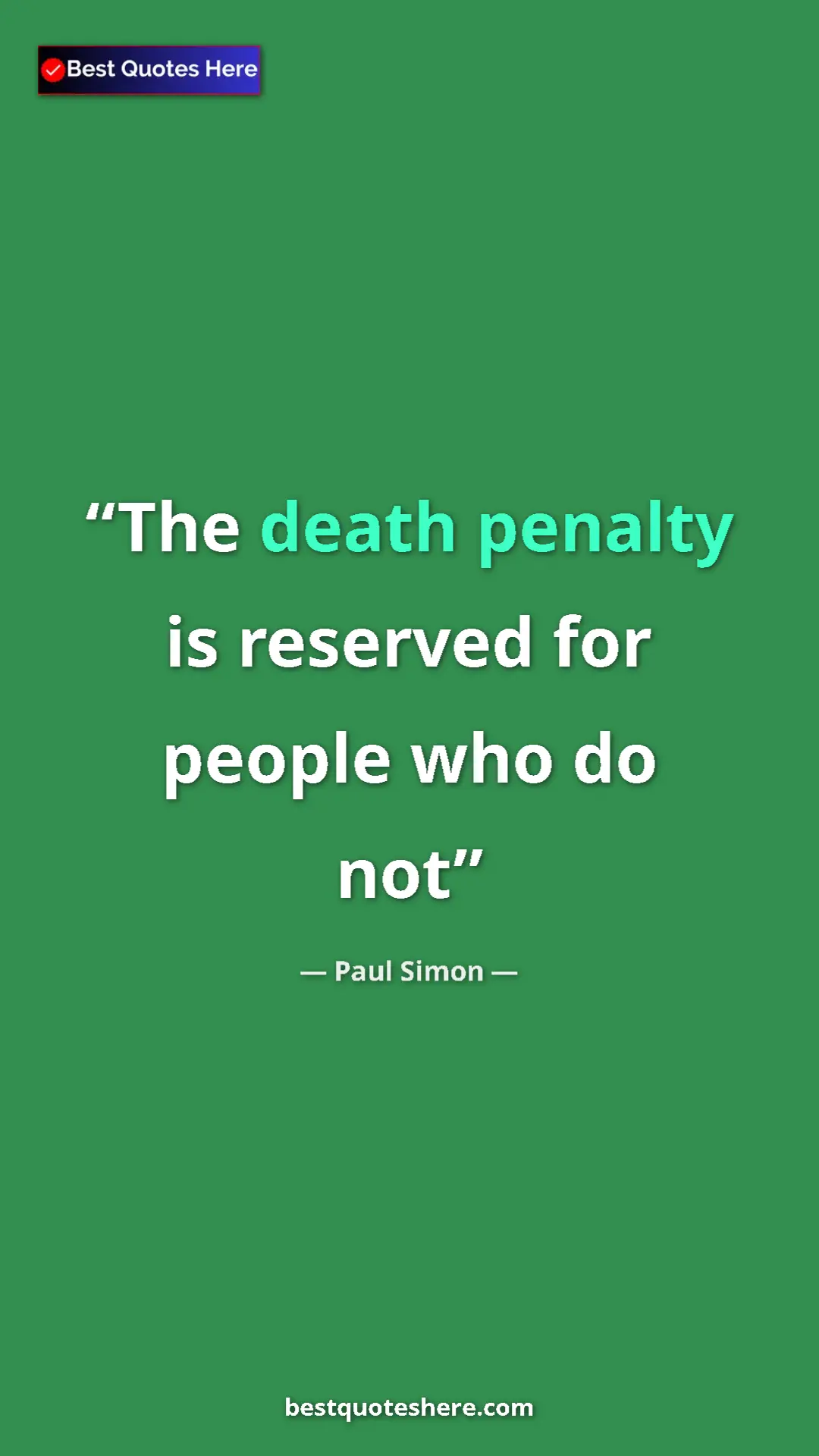 Paul Simon Quote Card: "The death penalty is reserved for people who do not" Pinterest quote poster by Paul Simon: "The death penalty is reserved for people who do not"