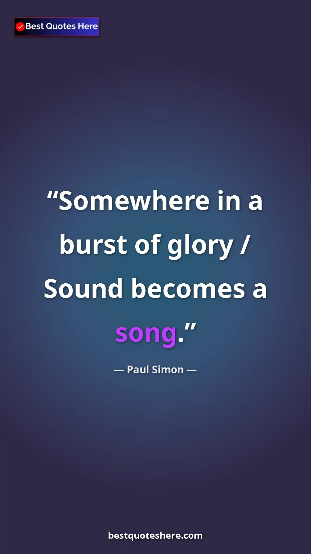 Pinterest quote poster by Paul Simon: "Somewhere in a burst of glory / Sound becomes a song."