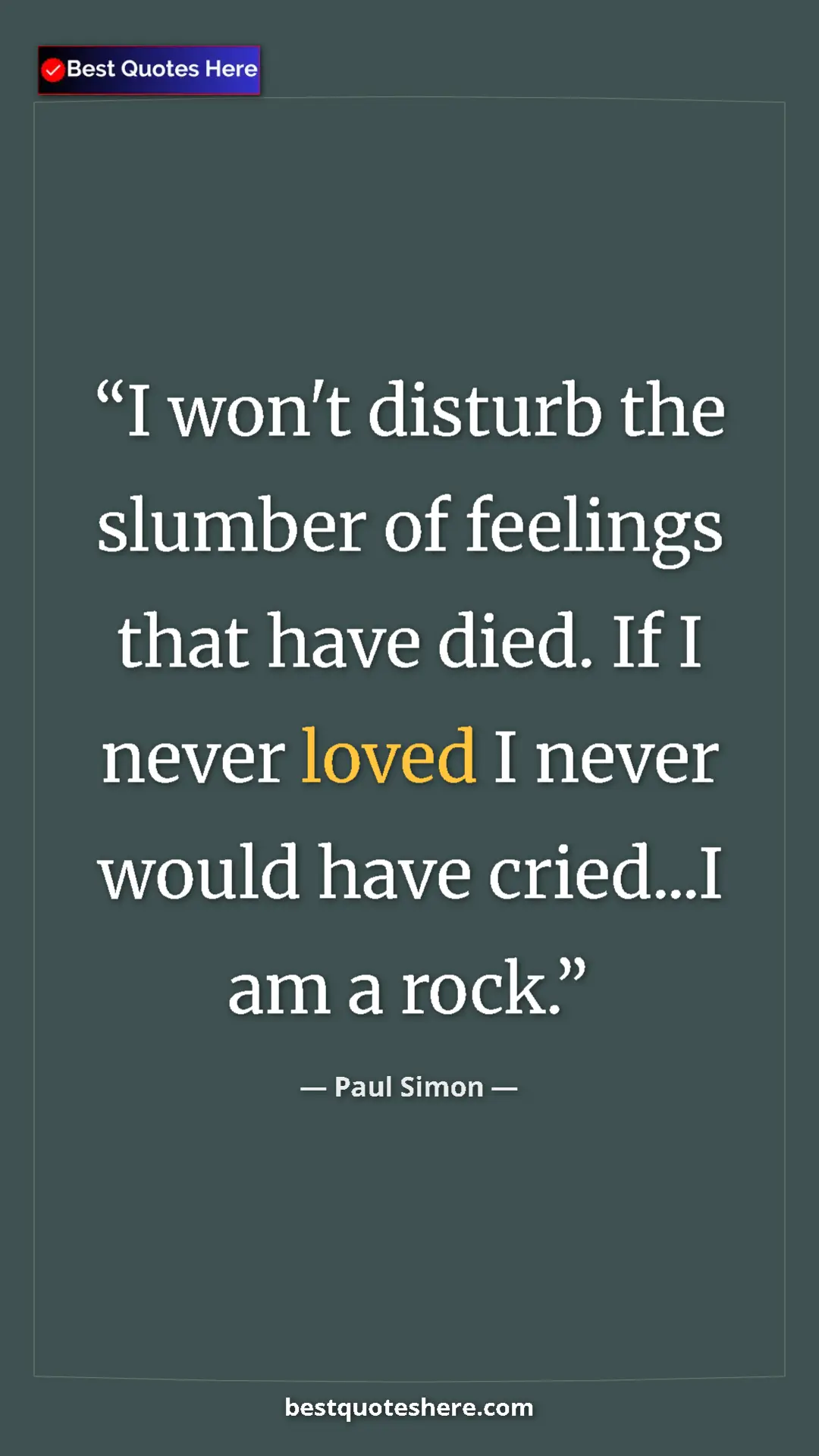 Pinterest quote poster by Paul Simon: "I won't disturb the slumber of feelings that have died. If..."
