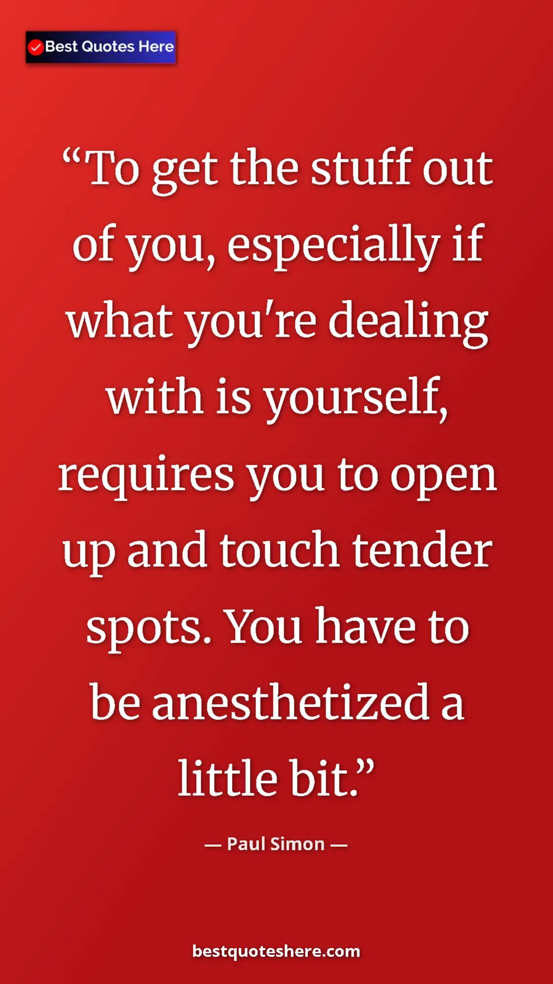 Pinterest quote poster by Paul Simon: "To get the stuff out of you, especially if what you're..."