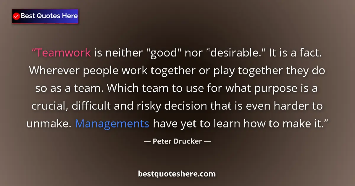 Quote by Peter Drucker: Teamwork is neither 
