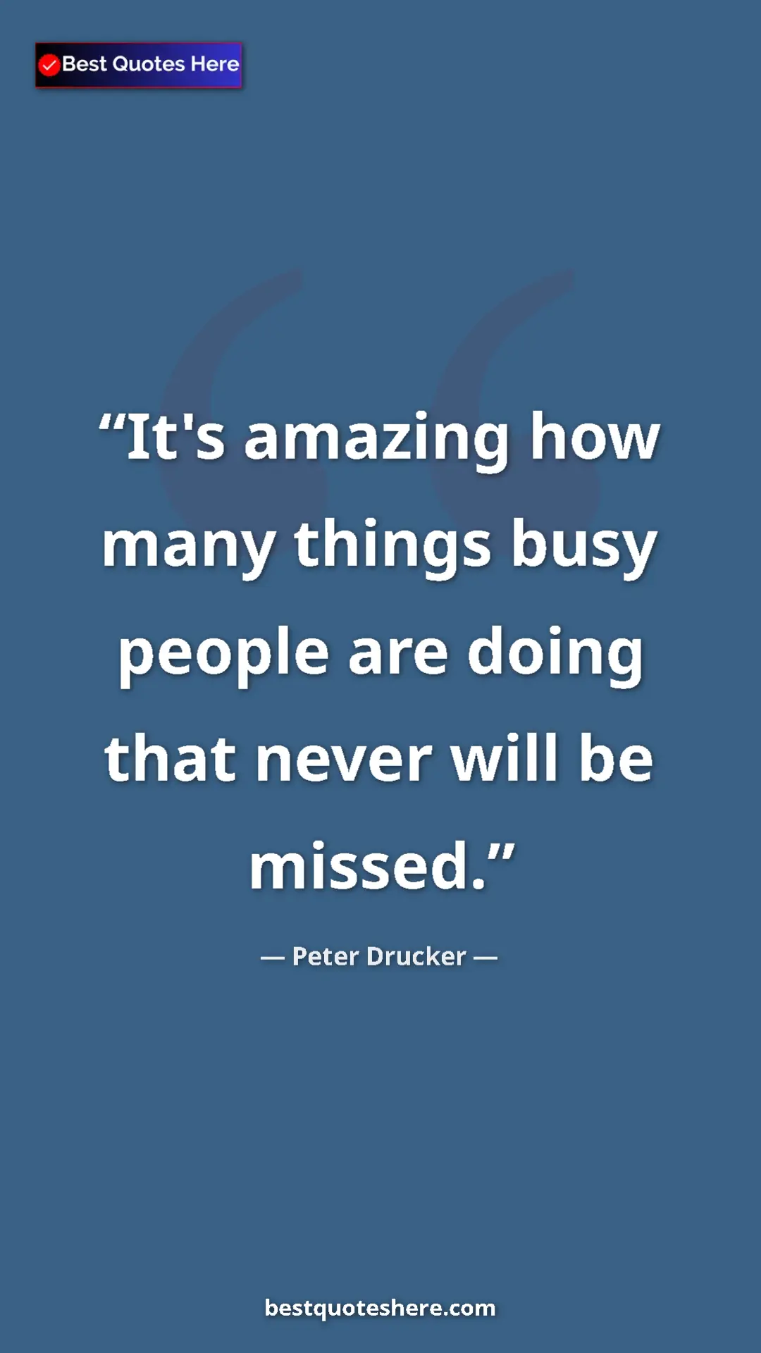 Pinterest quote poster by Peter Drucker: "It's amazing how many things busy people are doing that..."