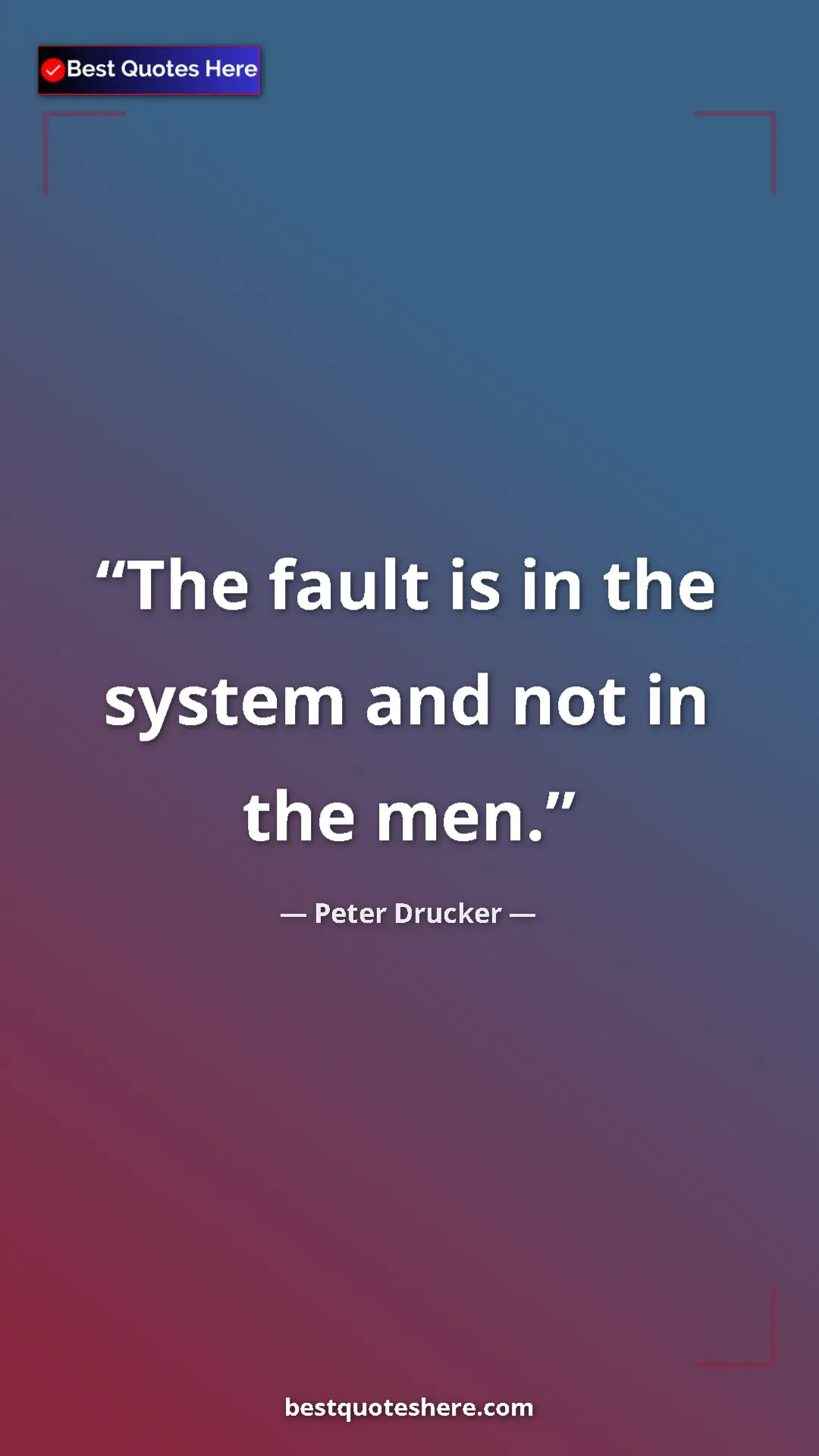 Pinterest quote poster by Peter Drucker: "The fault is in the system and not in the men."
