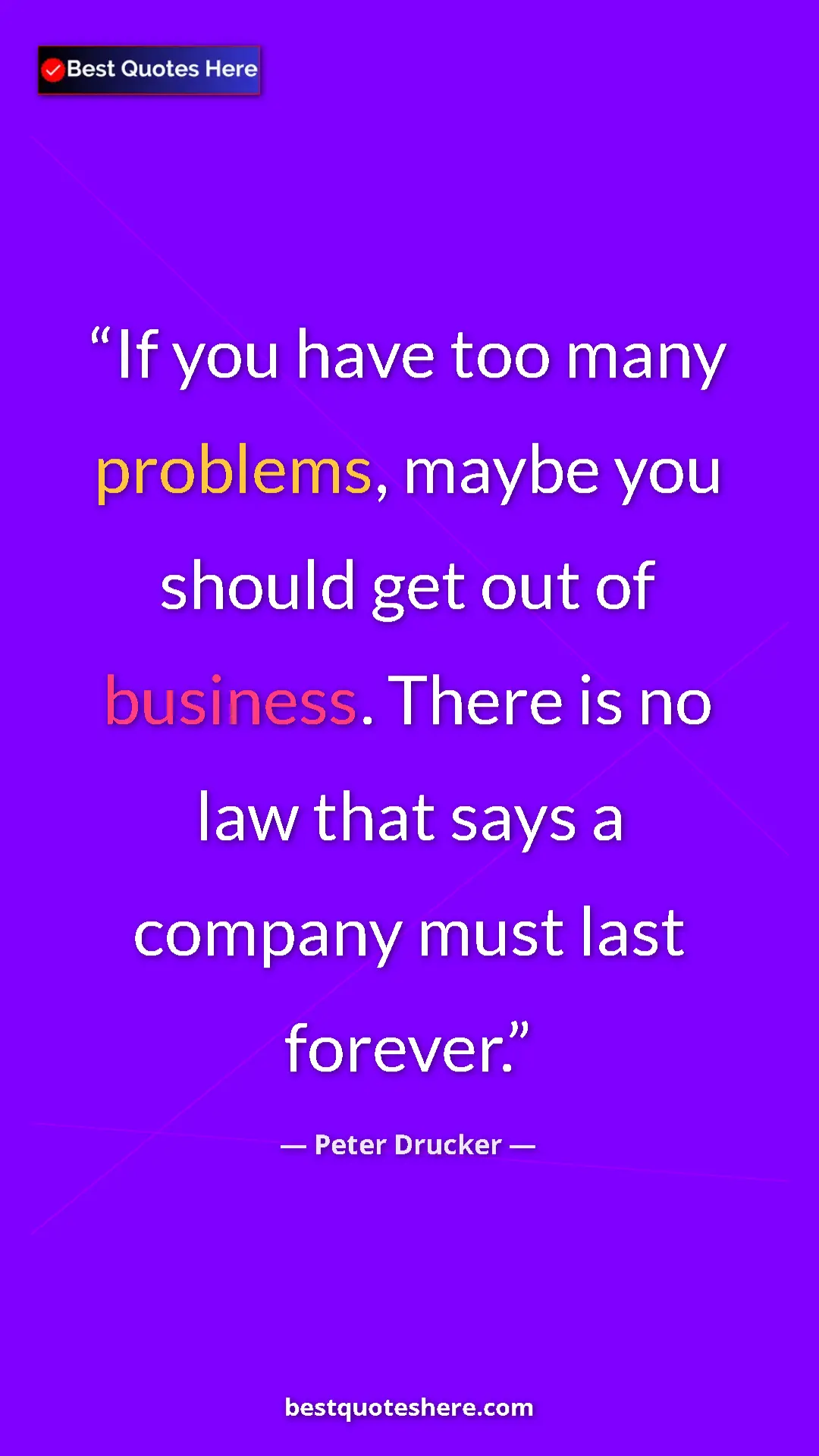 Pinterest quote poster by Peter Drucker: "If you have too many problems, maybe you should get out of..."