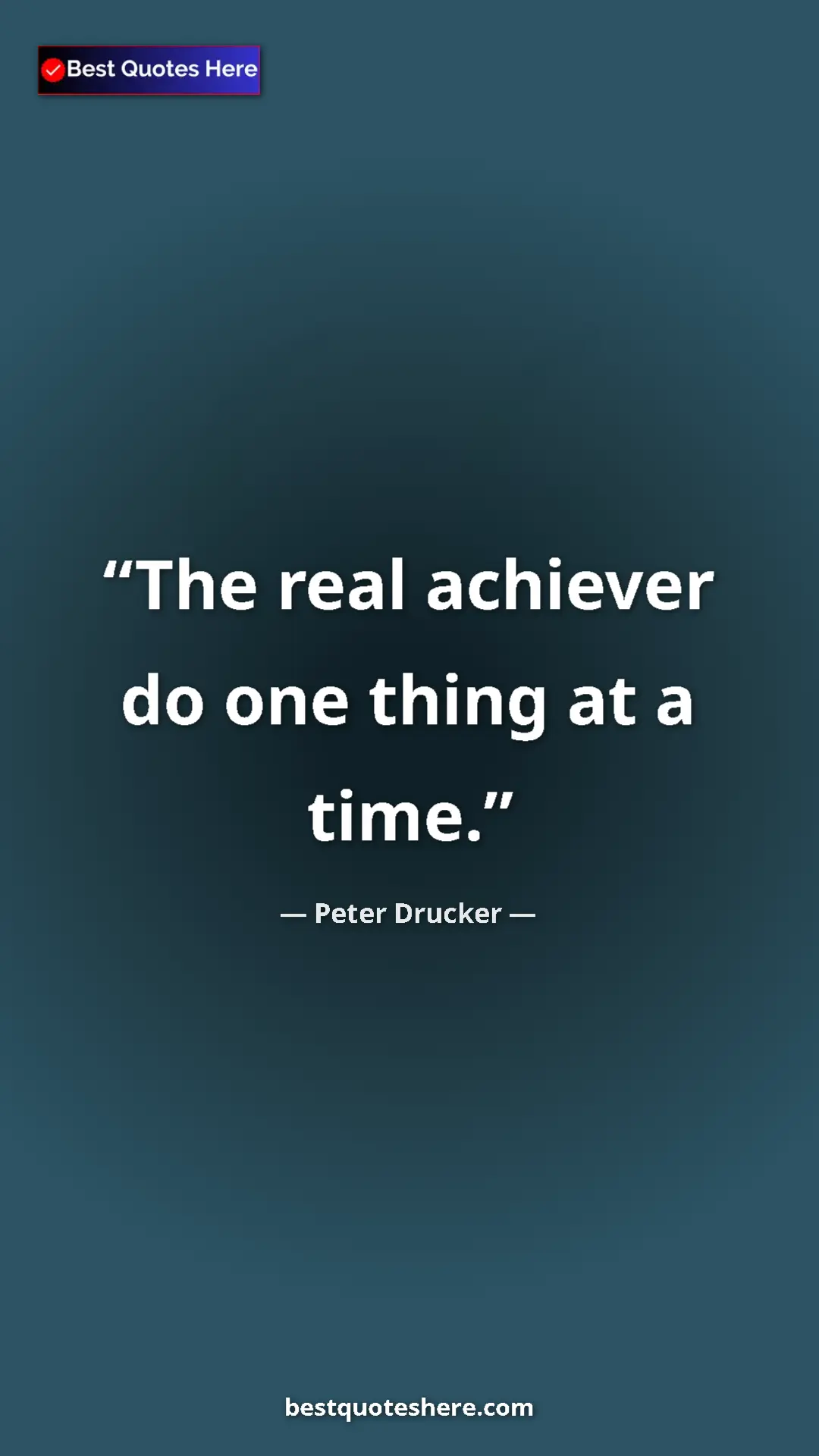 Pinterest quote poster by Peter Drucker: "The real achiever do one thing at a time."