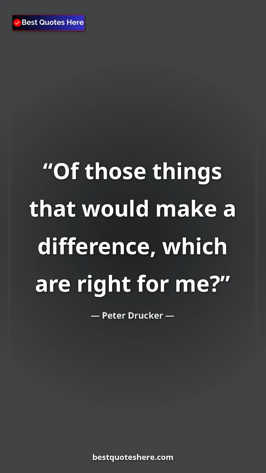 Pinterest quote poster by Peter Drucker: "Of those things that would make a difference, which are..."