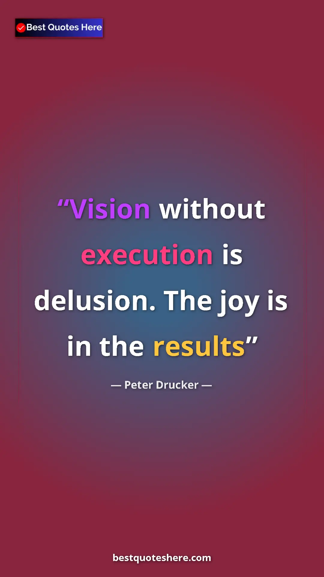 Pinterest quote poster by Peter Drucker: "Vision without execution is delusion. The joy is in the..."