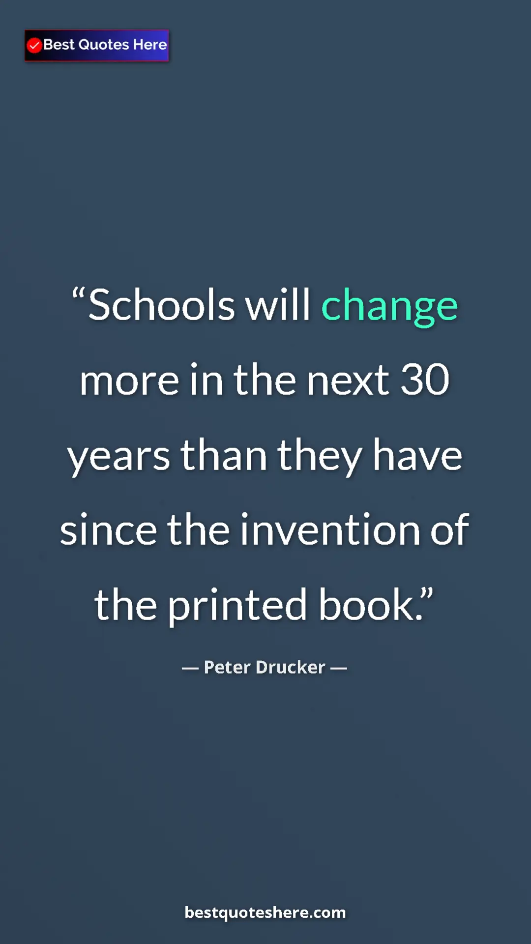 Pinterest quote poster by Peter Drucker: "Schools will change more in the next 30 years than they..."