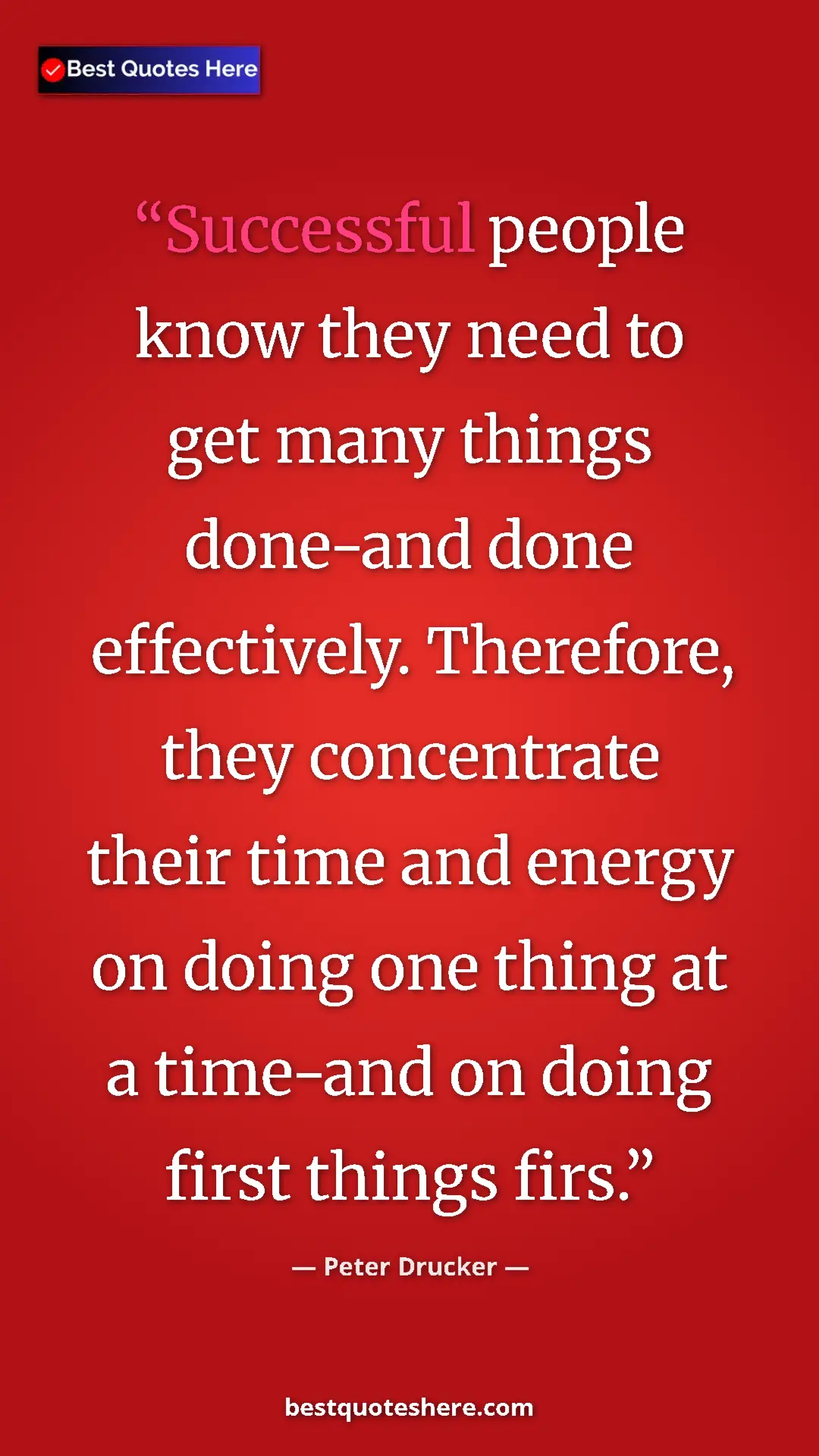 Pinterest quote poster by Peter Drucker: "Successful people know they need to get many things..."