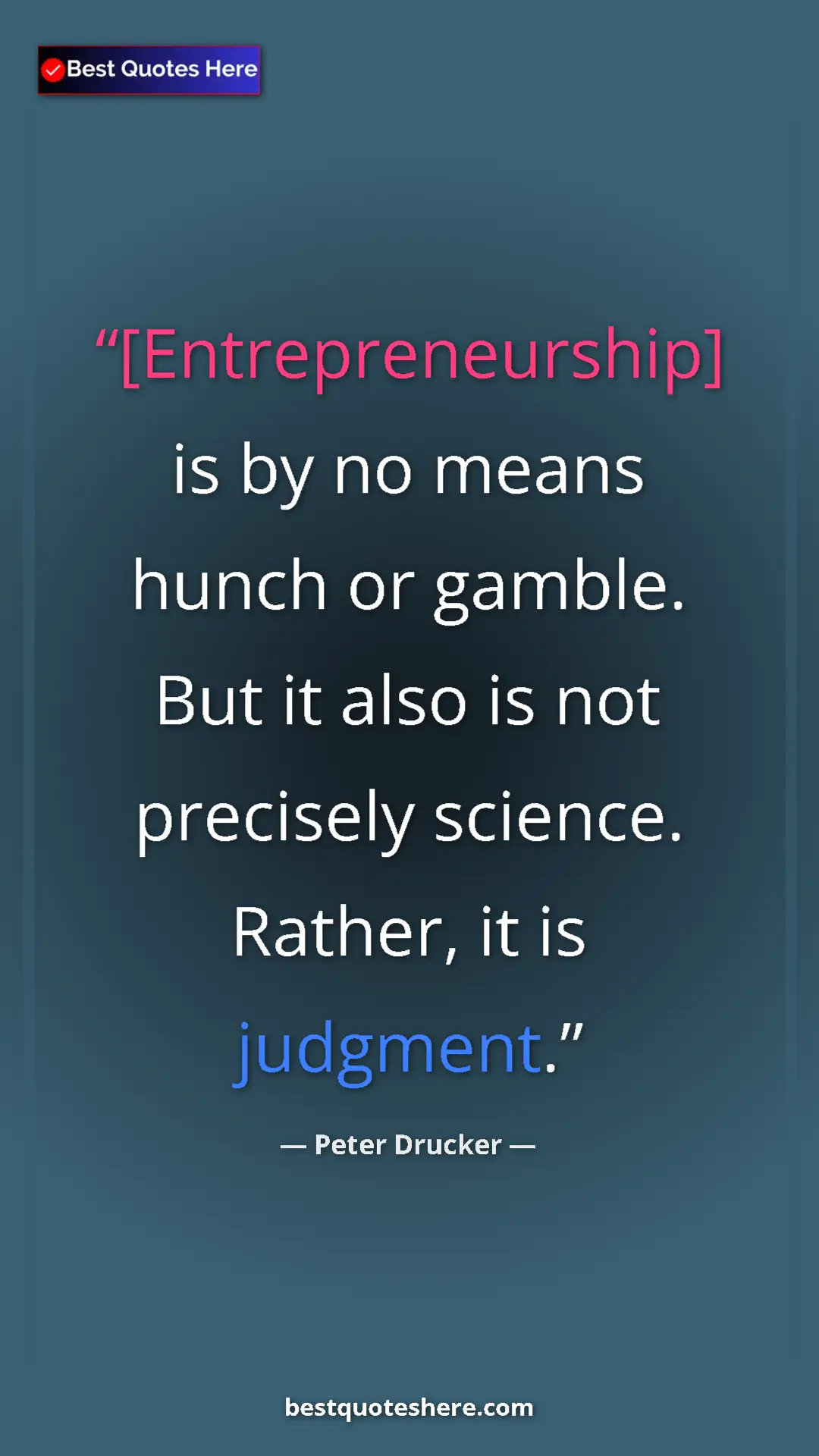 Pinterest quote poster by Peter Drucker: "[Entrepreneurship] is by no means hunch or gamble. But it..."