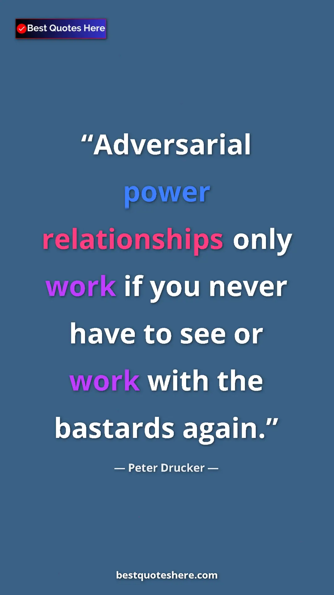 Pinterest quote poster by Peter Drucker: "Adversarial power relationships only work if you never have..."
