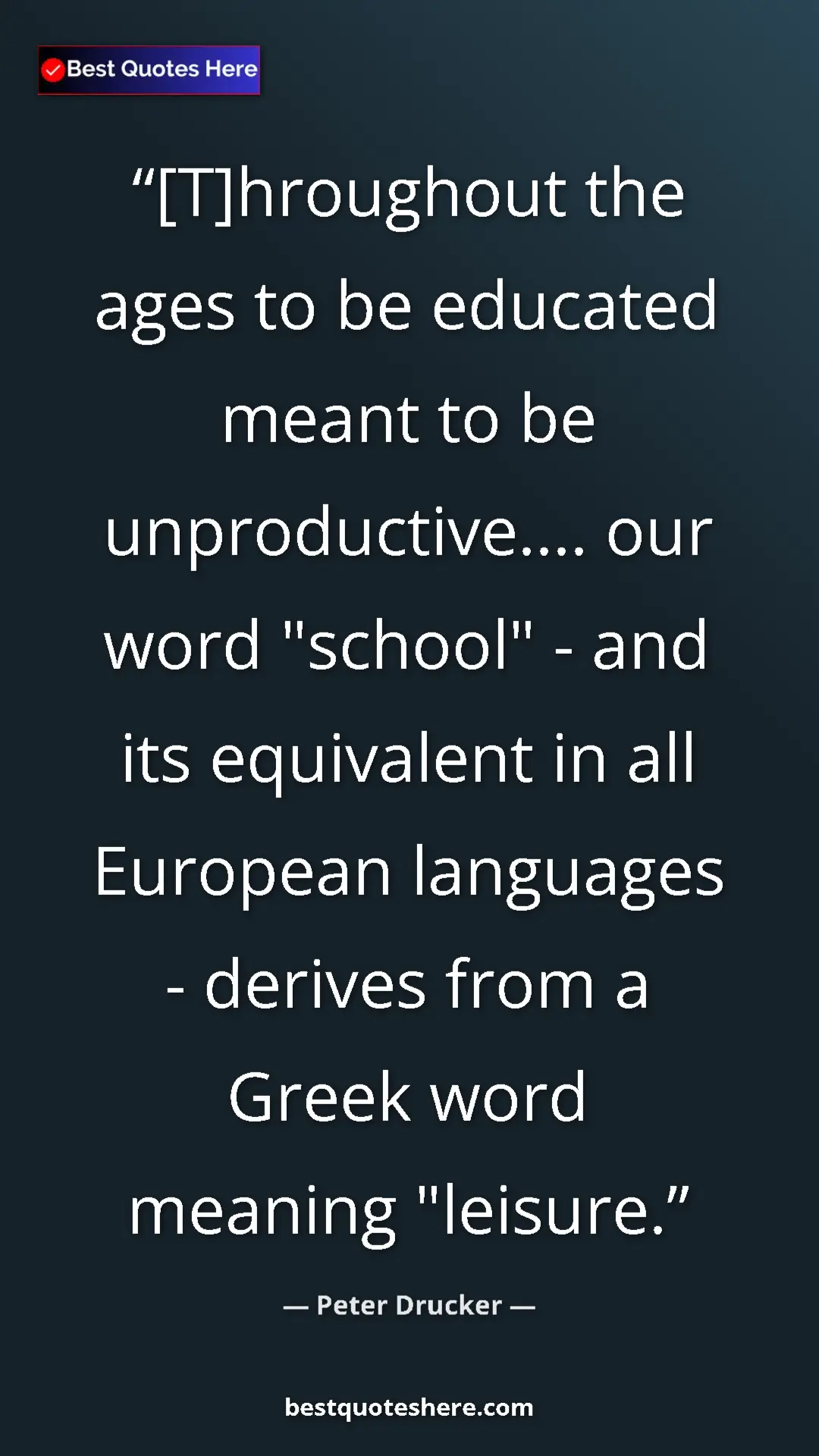 Pinterest quote poster by Peter Drucker: "[T]hroughout the ages to be educated meant to be..."