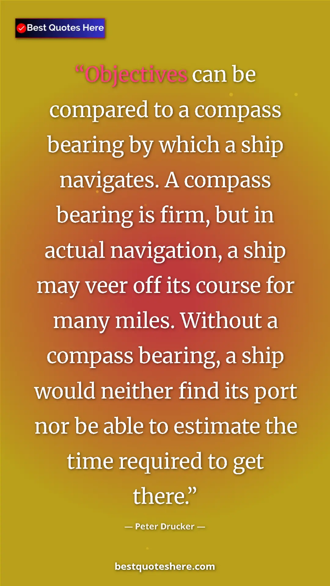 Peter Drucker Quote Card: "Objectives can be compared to a compass bearing by which a..." Pinterest quote poster by Peter Drucker: "Objectives can be compared to a compass bearing by which a..."