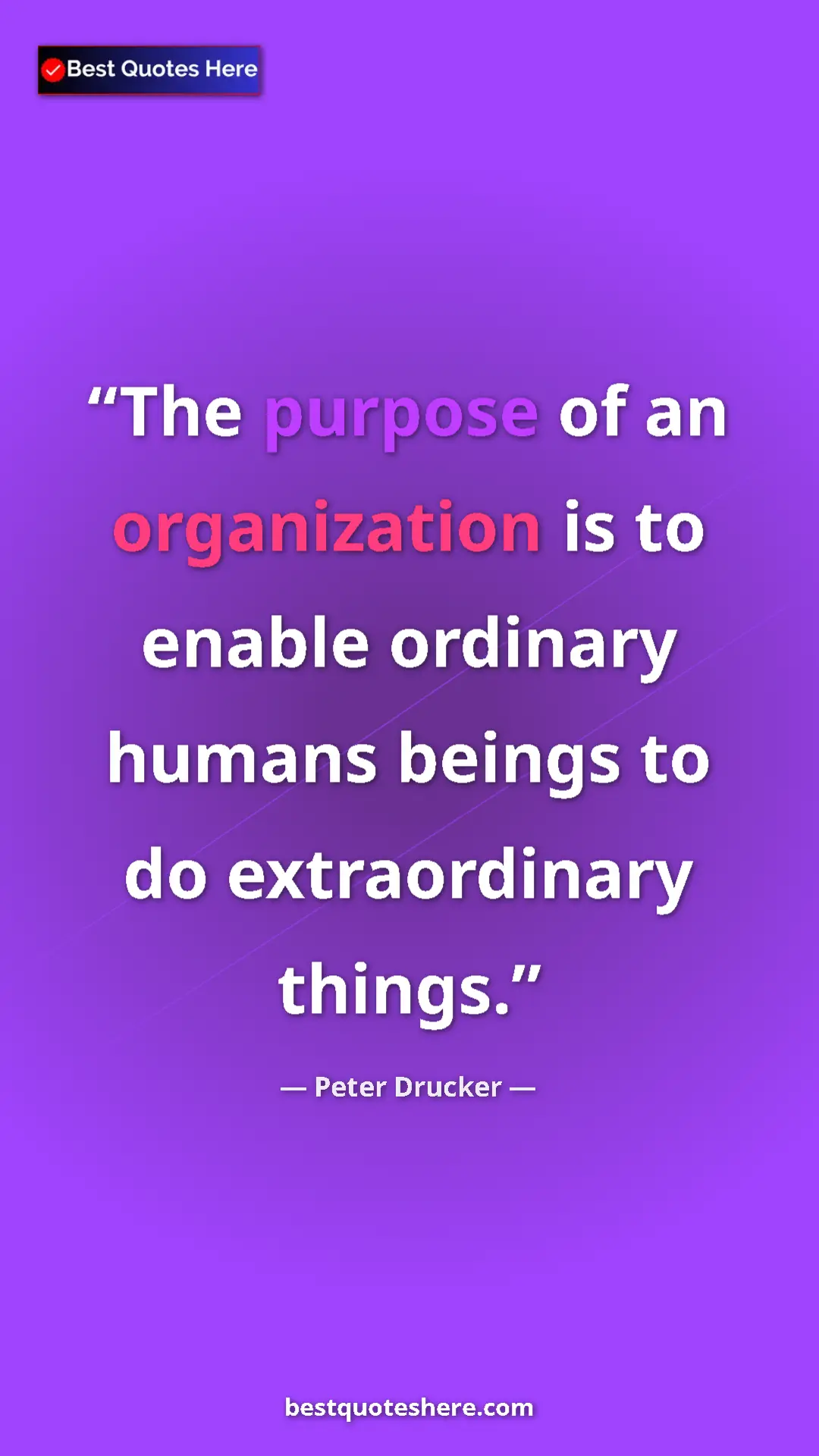 Pinterest quote poster by Peter Drucker: "The purpose of an organization is to enable ordinary humans..."