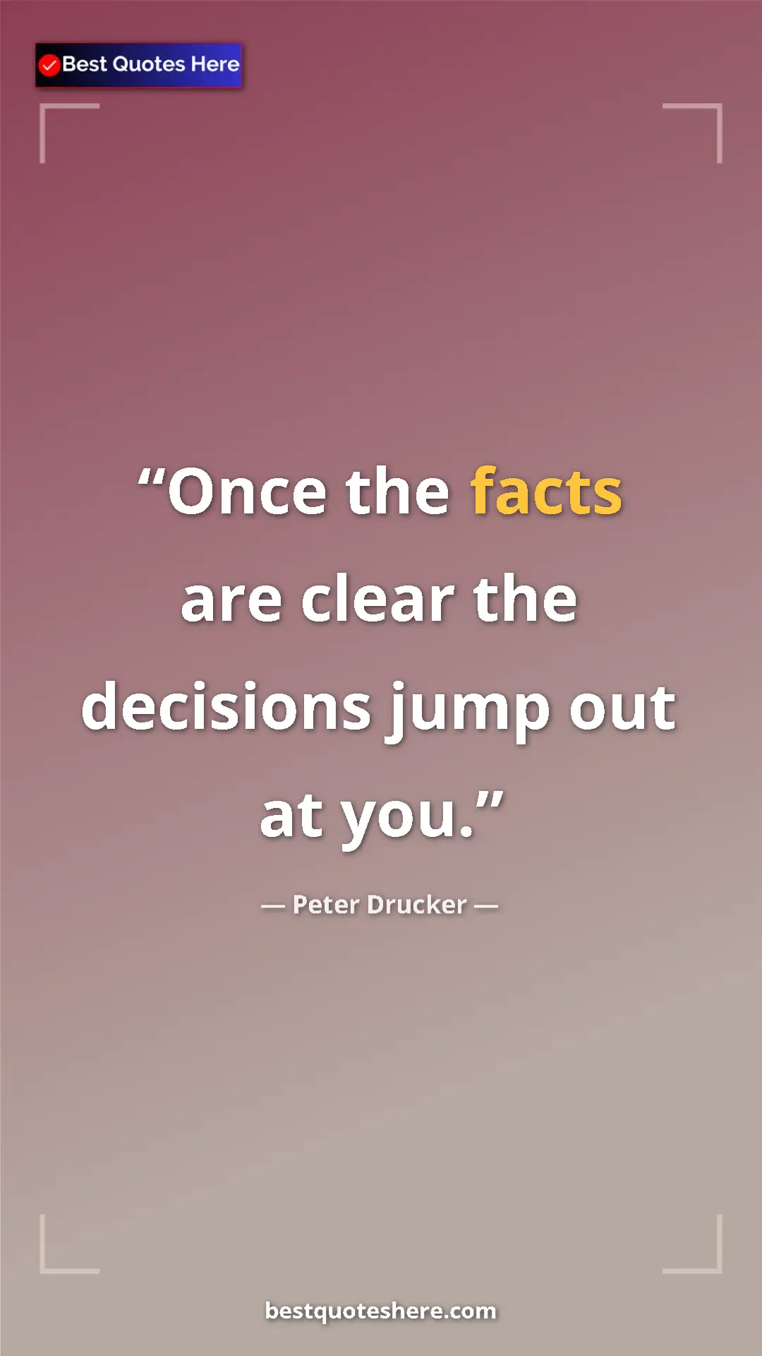 Pinterest quote poster by Peter Drucker: "Once the facts are clear the decisions jump out at you."