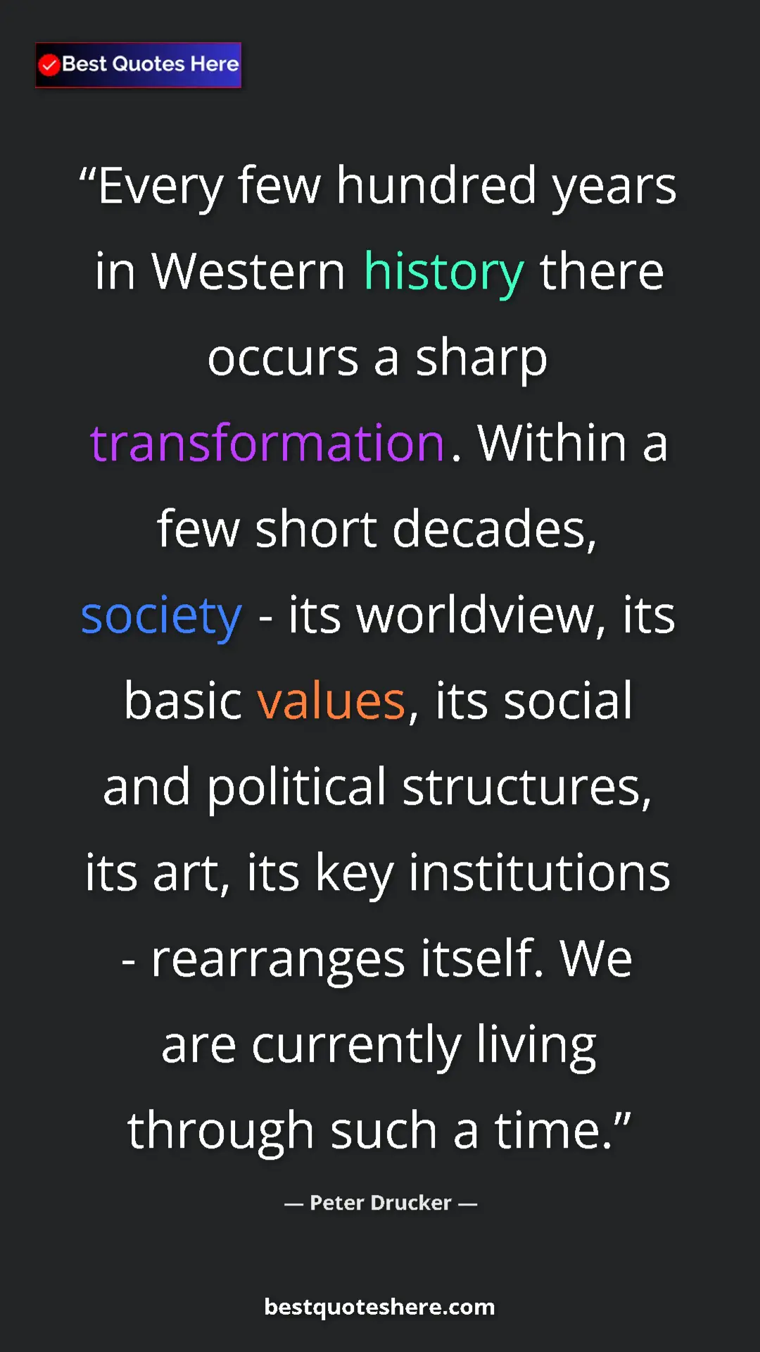 Peter Drucker Quote Card: "Every few hundred years in Western history there occurs a..." Pinterest quote poster by Peter Drucker: "Every few hundred years in Western history there occurs a..."