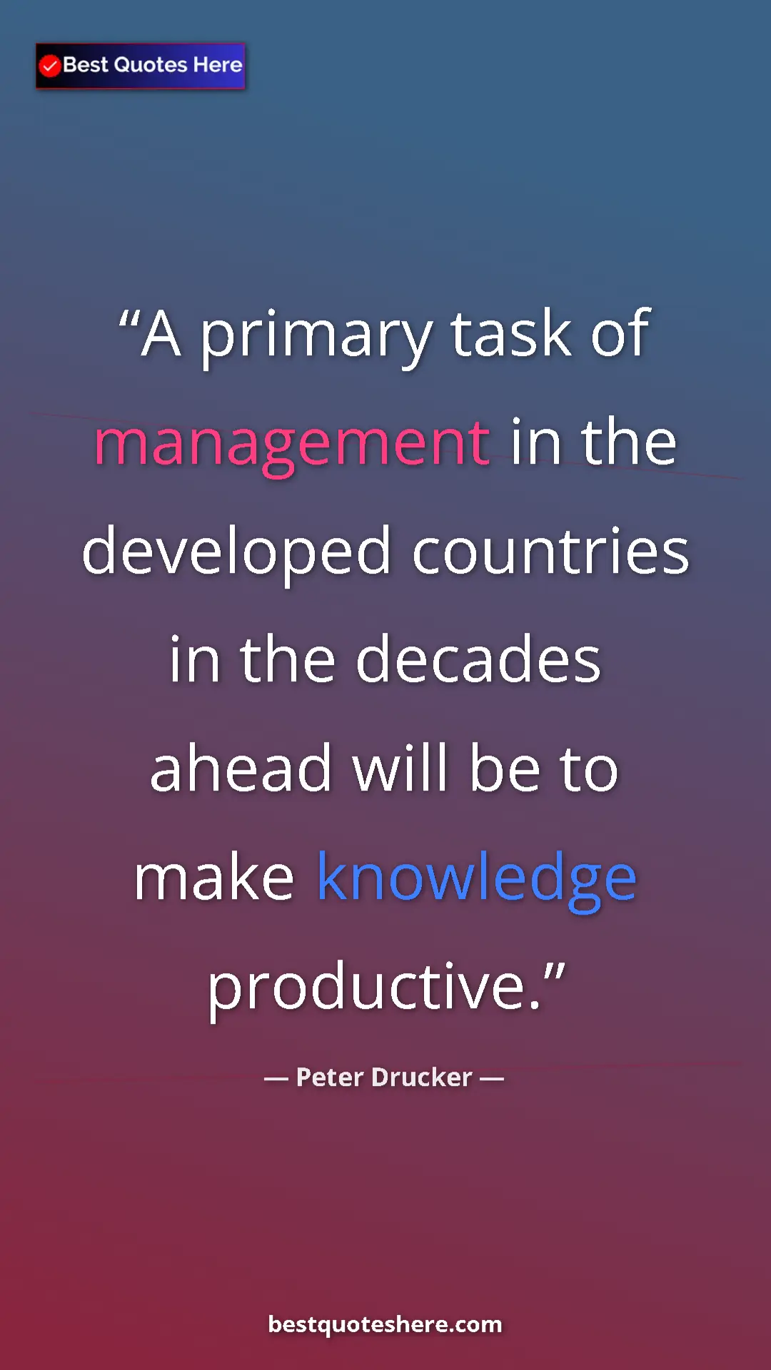 Peter Drucker Quote Card: "A primary task of management in the developed countries in..." Pinterest quote poster by Peter Drucker: "A primary task of management in the developed countries in..."