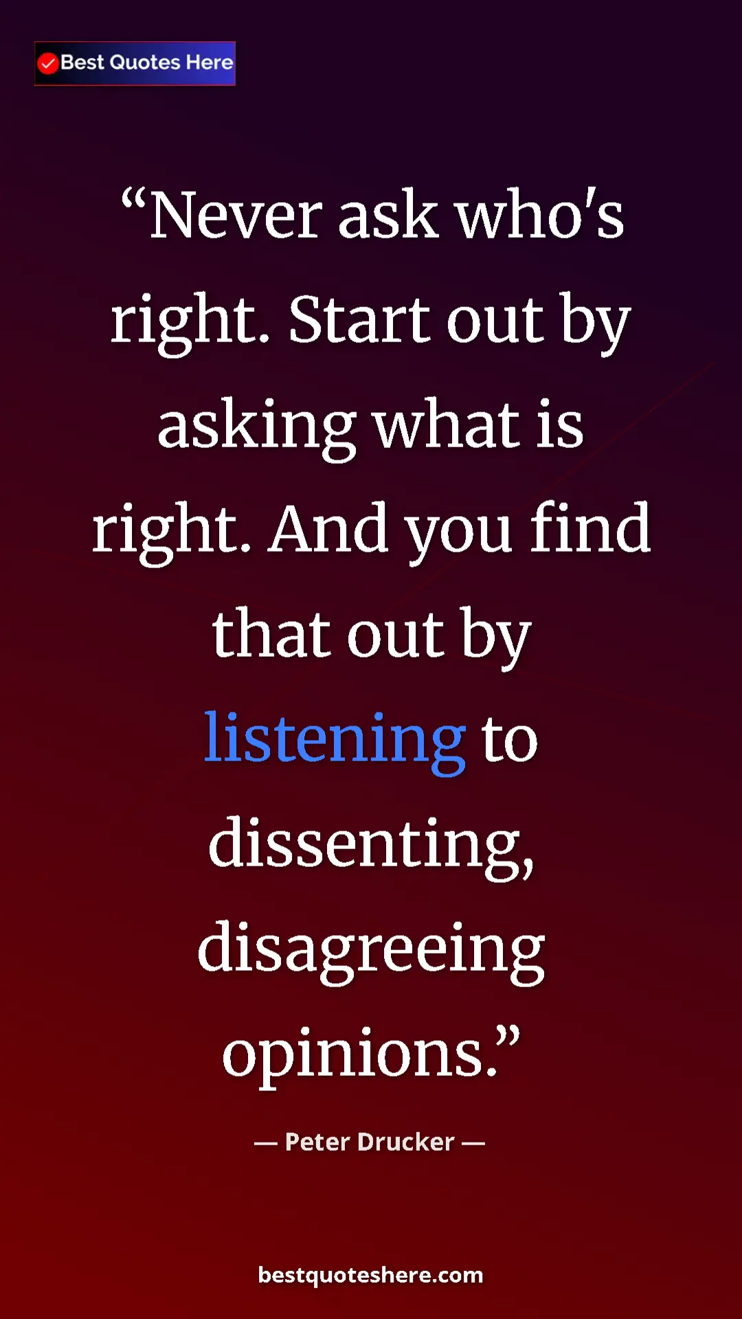 Pinterest quote poster by Peter Drucker: "Never ask who's right. Start out by asking what is right...."
