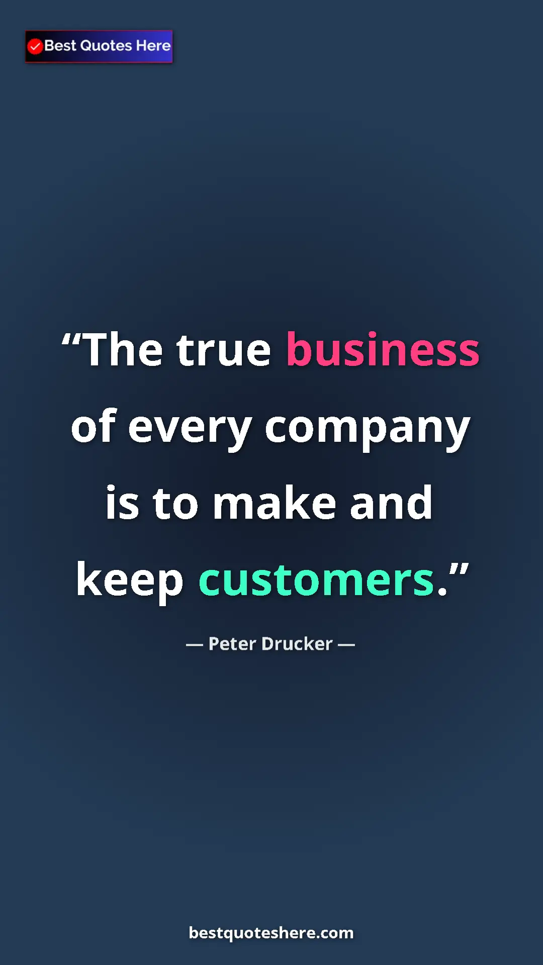Pinterest quote poster by Peter Drucker: "The true business of every company is to make and keep..."