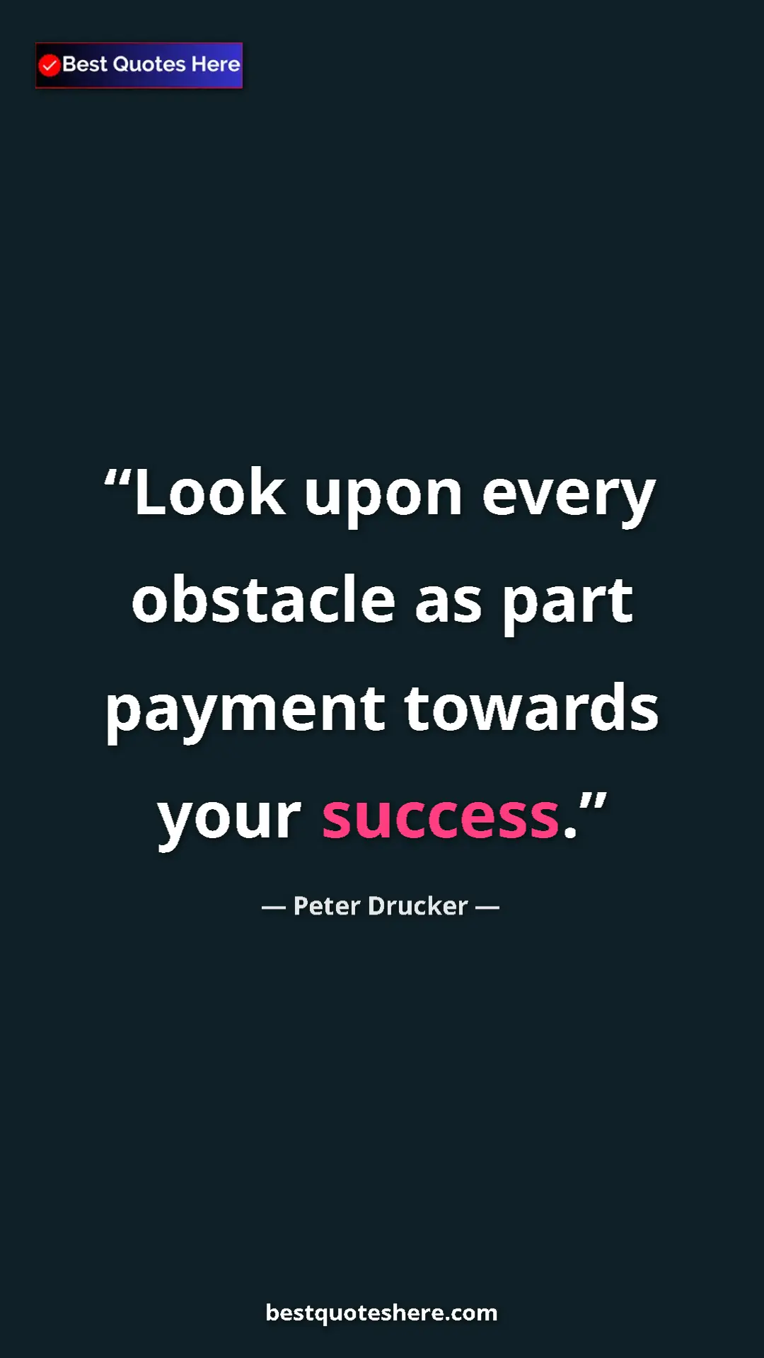 Pinterest quote poster by Peter Drucker: "Look upon every obstacle as part payment towards your..."