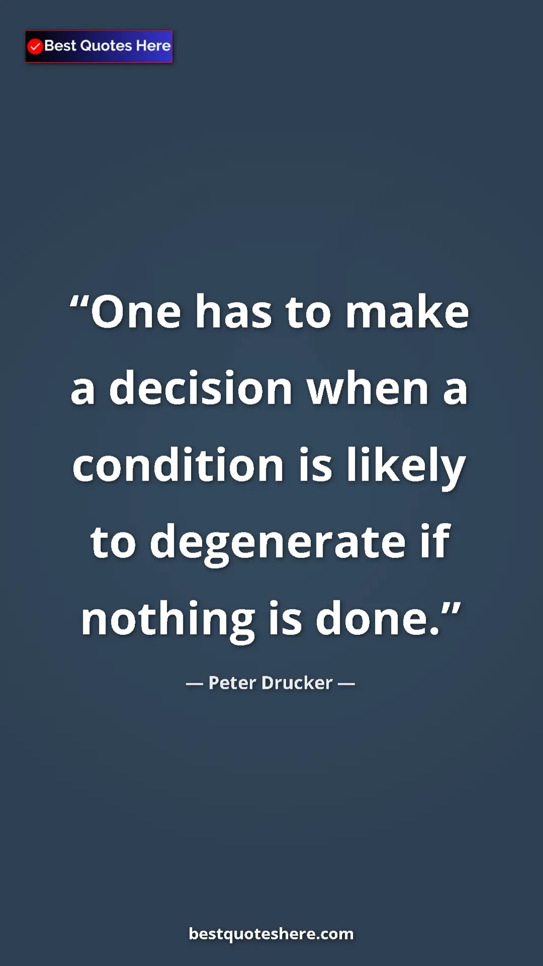 Pinterest quote poster by Peter Drucker: "One has to make a decision when a condition is likely to..."