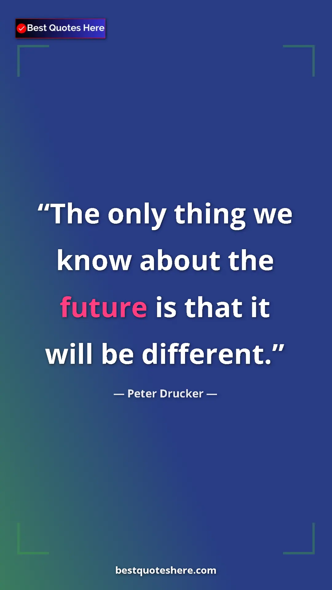 Pinterest quote poster by Peter Drucker: "The only thing we know about the future is that it will be..."