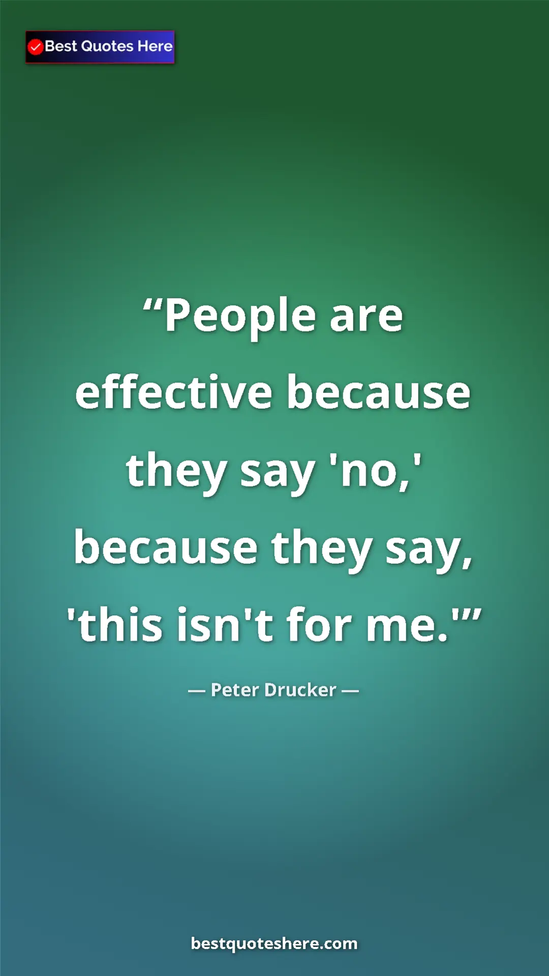 Pinterest quote poster by Peter Drucker: "People are effective because they say 'no,' because they..."