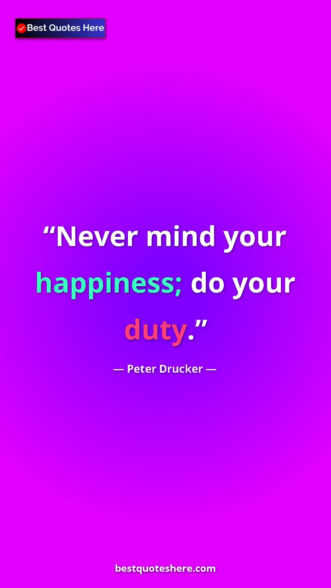Pinterest quote poster by Peter Drucker: "Never mind your happiness; do your duty."